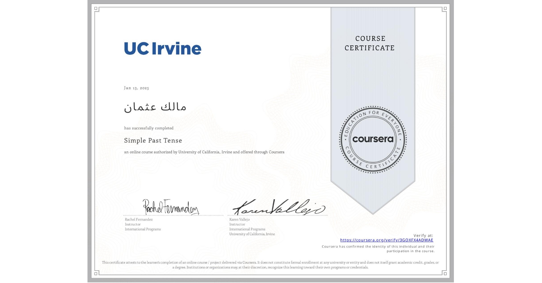 View certificate for مالك عثمان, Simple Past Tense, an online non-credit course authorized by University of California, Irvine and offered through Coursera