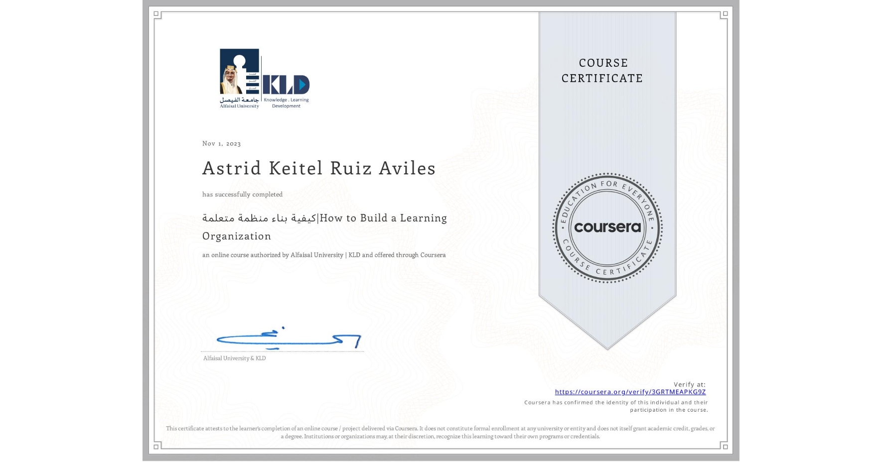 View certificate for Astrid Keitel Ruiz Aviles, كيفية بناء منظمة متعلمة|How to Build a Learning Organization, an online non-credit course authorized by Alfaisal University | KLD and offered through Coursera