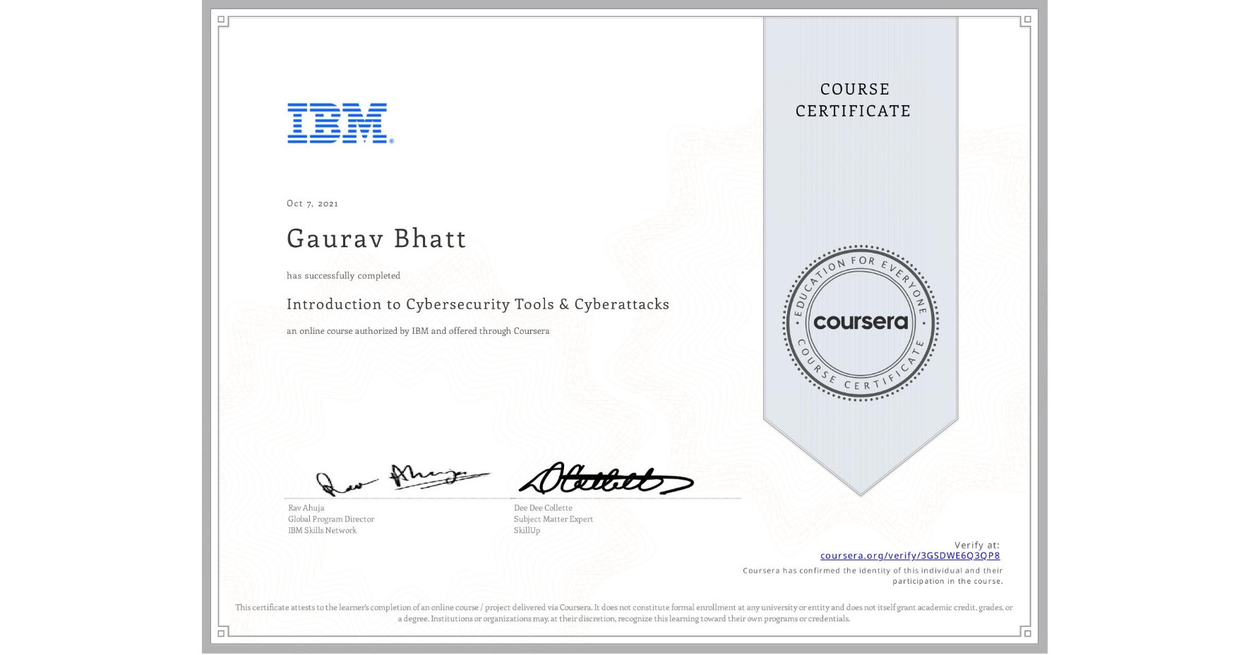 View certificate for Gaurav Bhatt, Introduction to Cybersecurity Tools & Cyberattacks, an online non-credit course authorized by IBM and offered through Coursera