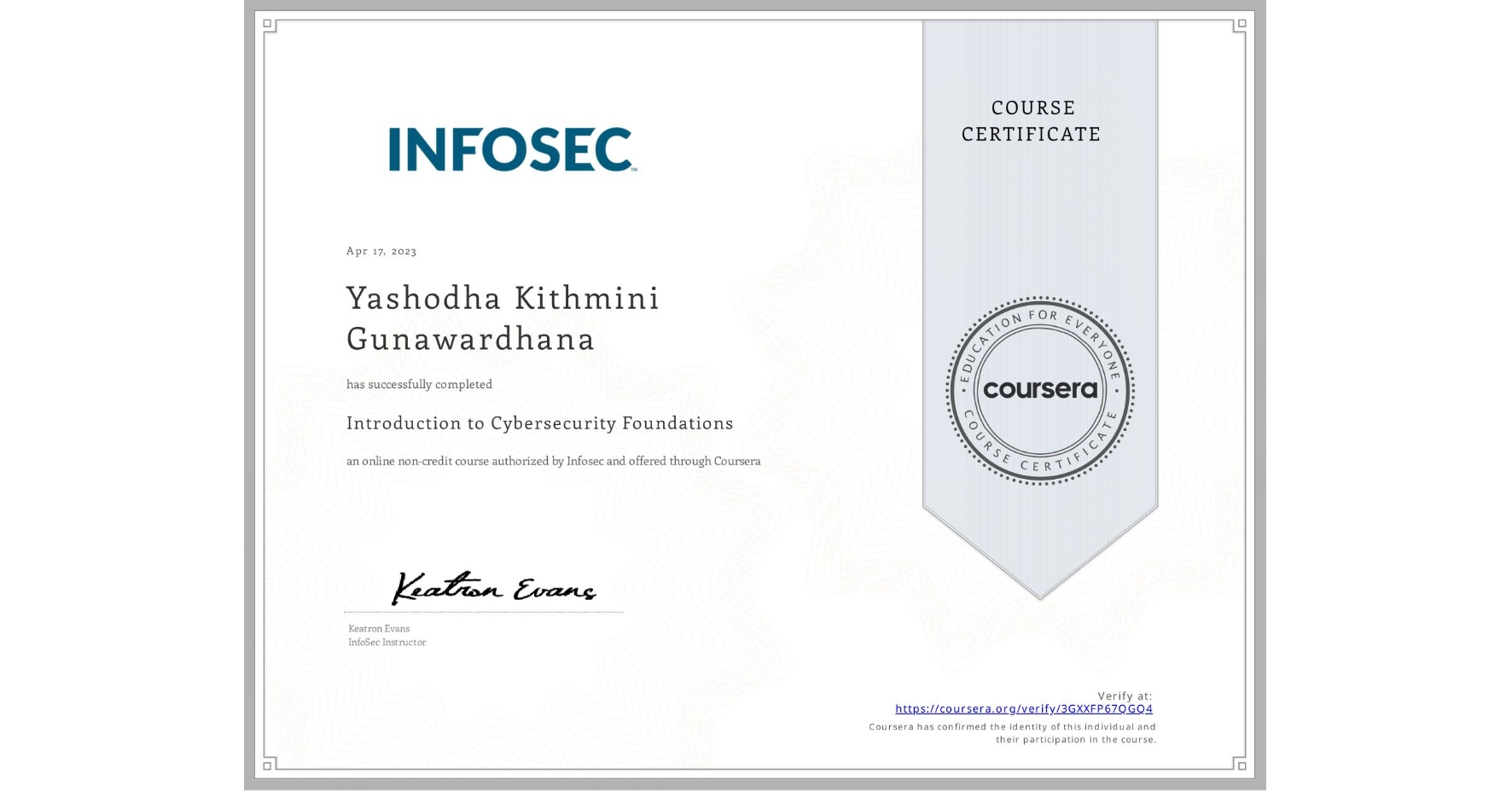 View certificate for Yashodha Kithmini Gunawardhana , Introduction to Cybersecurity Foundations, an online non-credit course authorized by Infosec and offered through Coursera