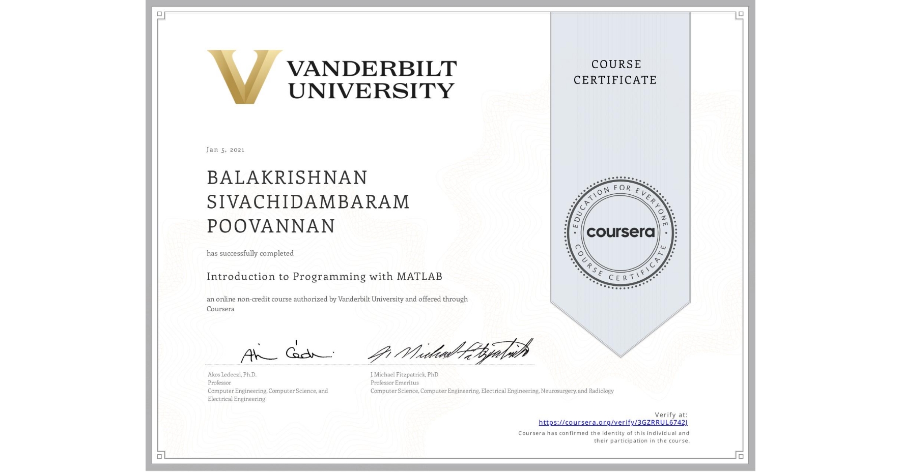 View certificate for BALAKRISHNAN SIVACHIDAMBARAM POOVANNAN, Introduction to Programming with MATLAB, an online non-credit course authorized by Vanderbilt University and offered through Coursera