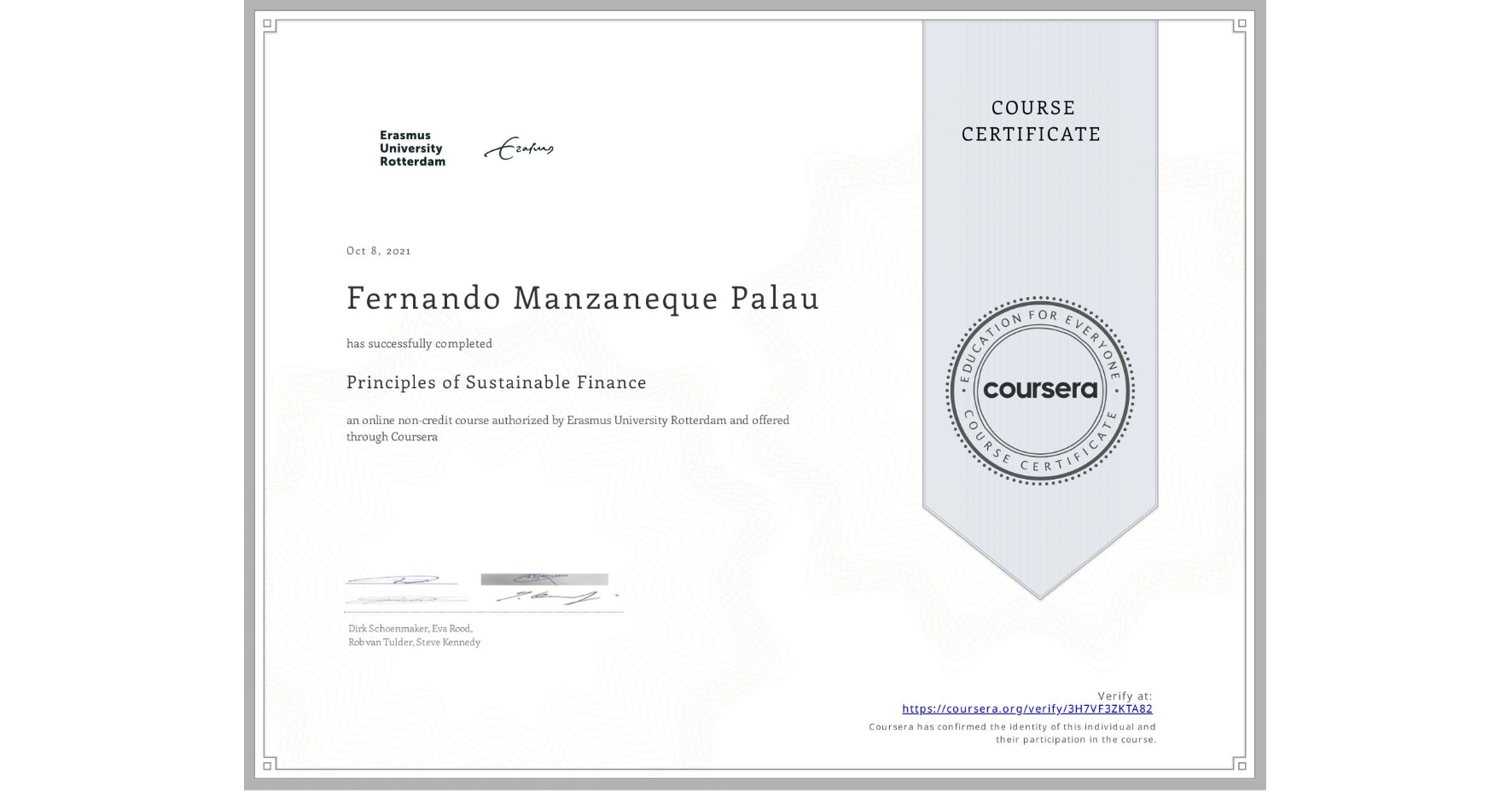 View certificate for Fernando Manzaneque Palau, Principles of Sustainable Finance , an online non-credit course authorized by Erasmus University Rotterdam and offered through Coursera