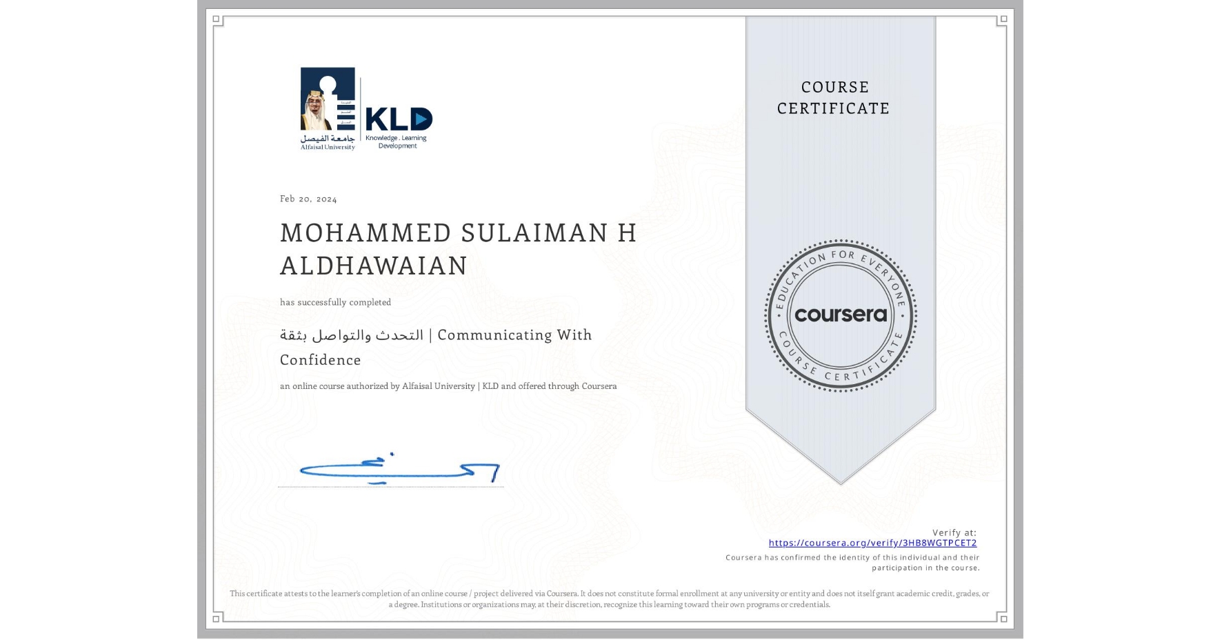 View certificate for MOHAMMED SULAIMAN H ALDHAWAIAN, التحدث والتواصل بثقة | Communicating With Confidence, an online non-credit course authorized by Alfaisal University | KLD and offered through Coursera
