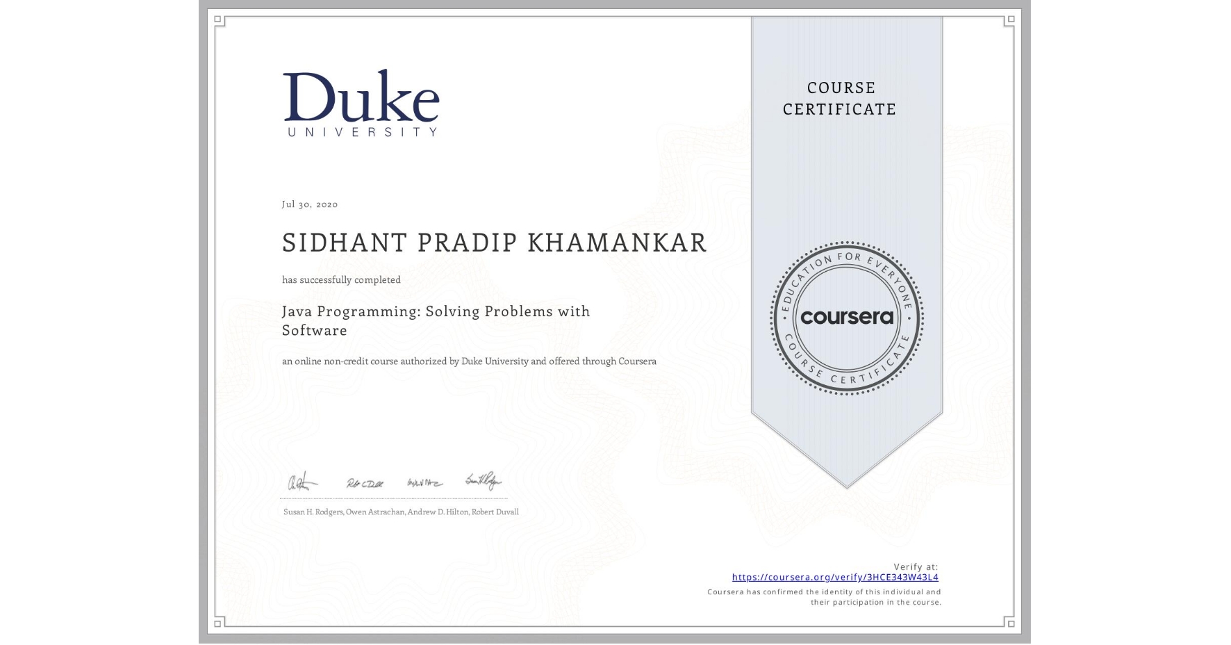 View certificate for SIDHANT PRADIP KHAMANKAR  , Java Programming: Solving Problems with Software, an online non-credit course authorized by Duke University and offered through Coursera