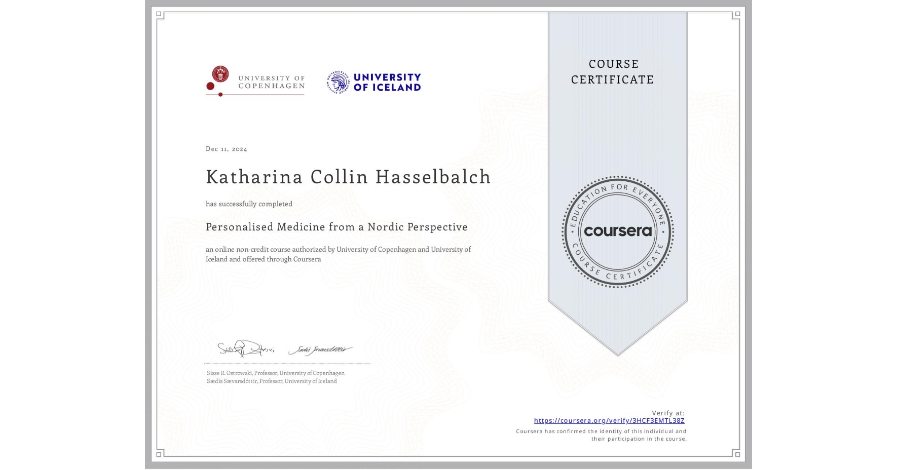 View certificate for Katharina Collin Hasselbalch, Personalised Medicine from a Nordic Perspective, an online non-credit course authorized by University of Copenhagen & University of Iceland and offered through Coursera