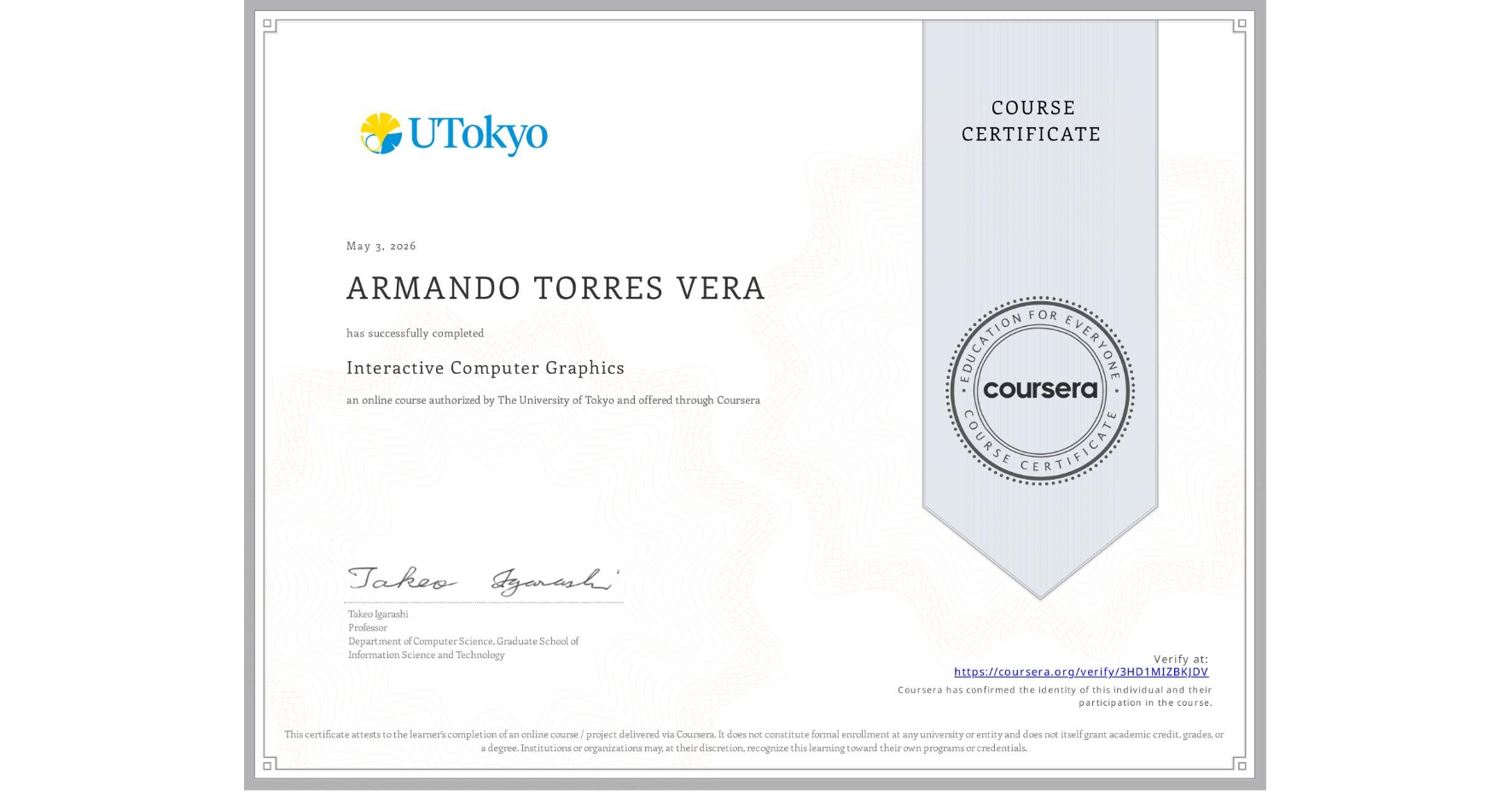 View certificate for ARMANDO TORRES VERA, Interactive Computer Graphics, an online non-credit course authorized by The University of Tokyo and offered through Coursera