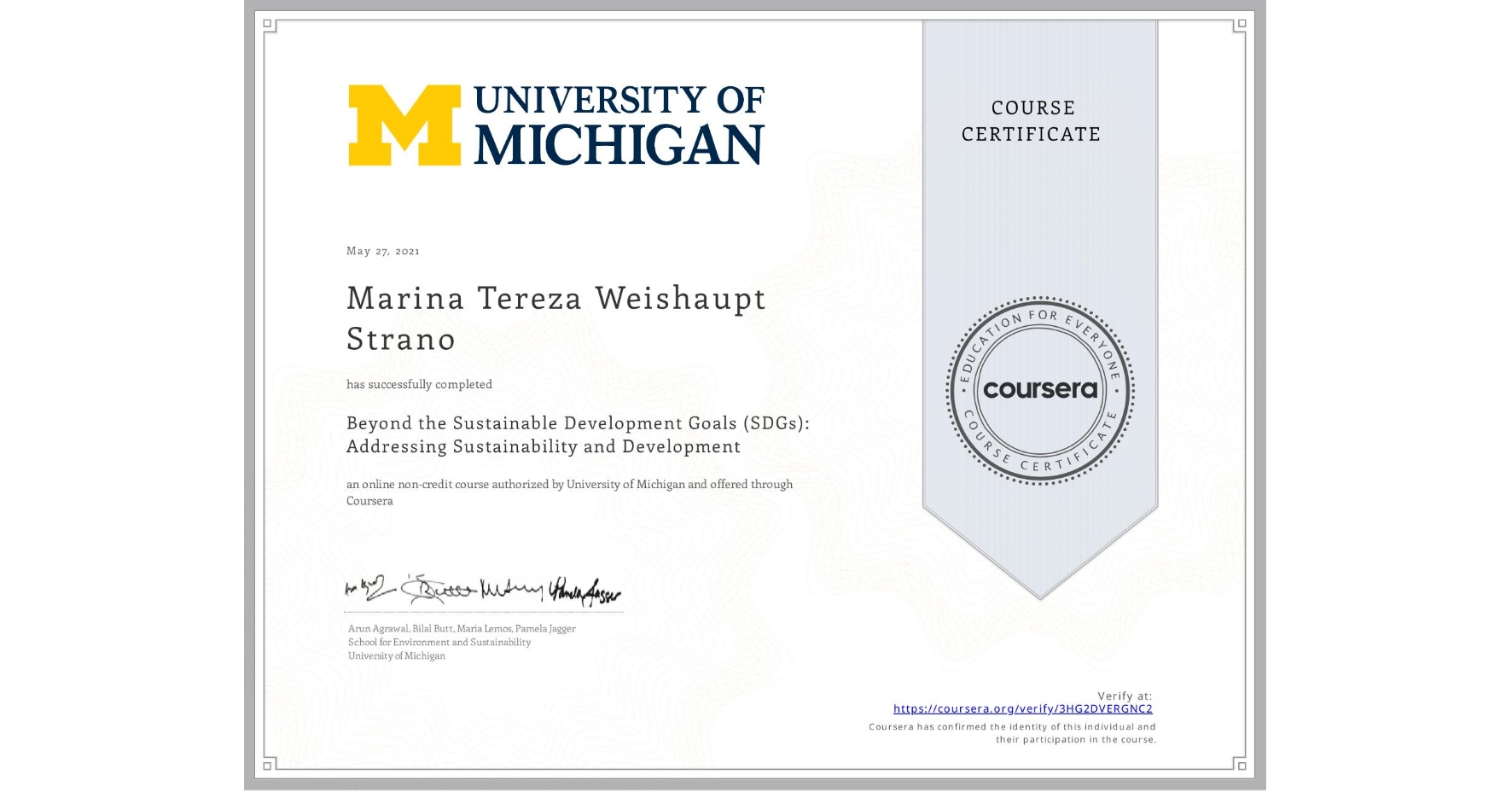 View certificate for Marina Tereza Weishaupt Strano, Beyond the Sustainable Development Goals (SDGs): Addressing Sustainability and Development, an online non-credit course authorized by University of Michigan and offered through Coursera
