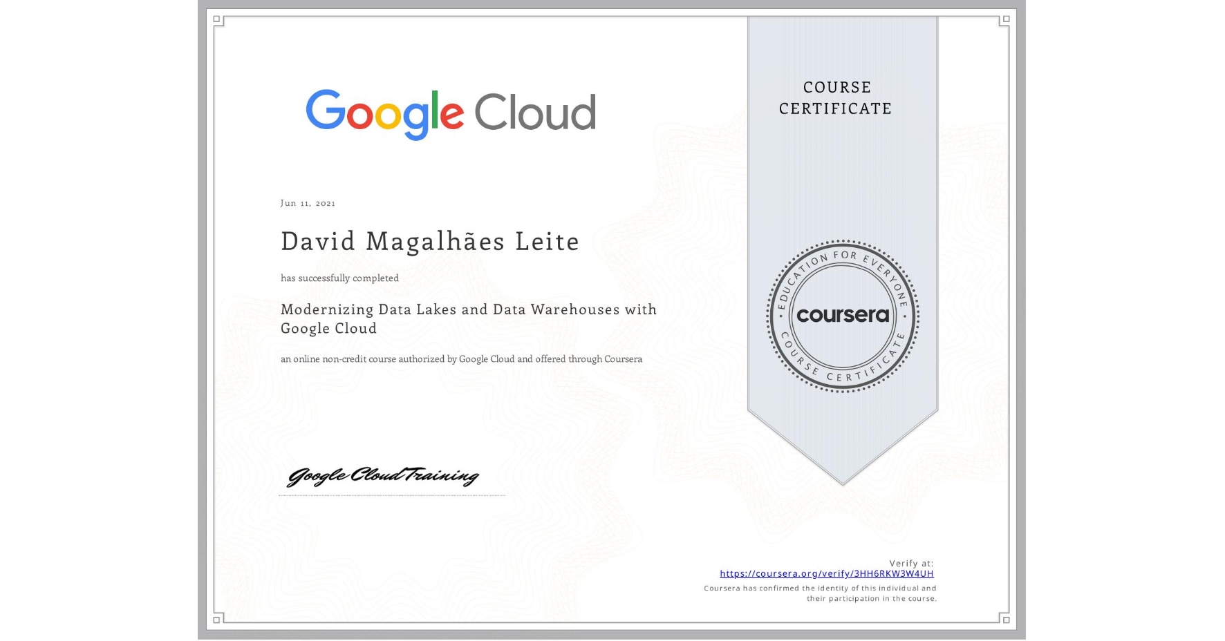 View certificate for David Magalhães Leite, Modernizing Data Lakes and Data Warehouses with Google Cloud, an online non-credit course authorized by Google Cloud and offered through Coursera