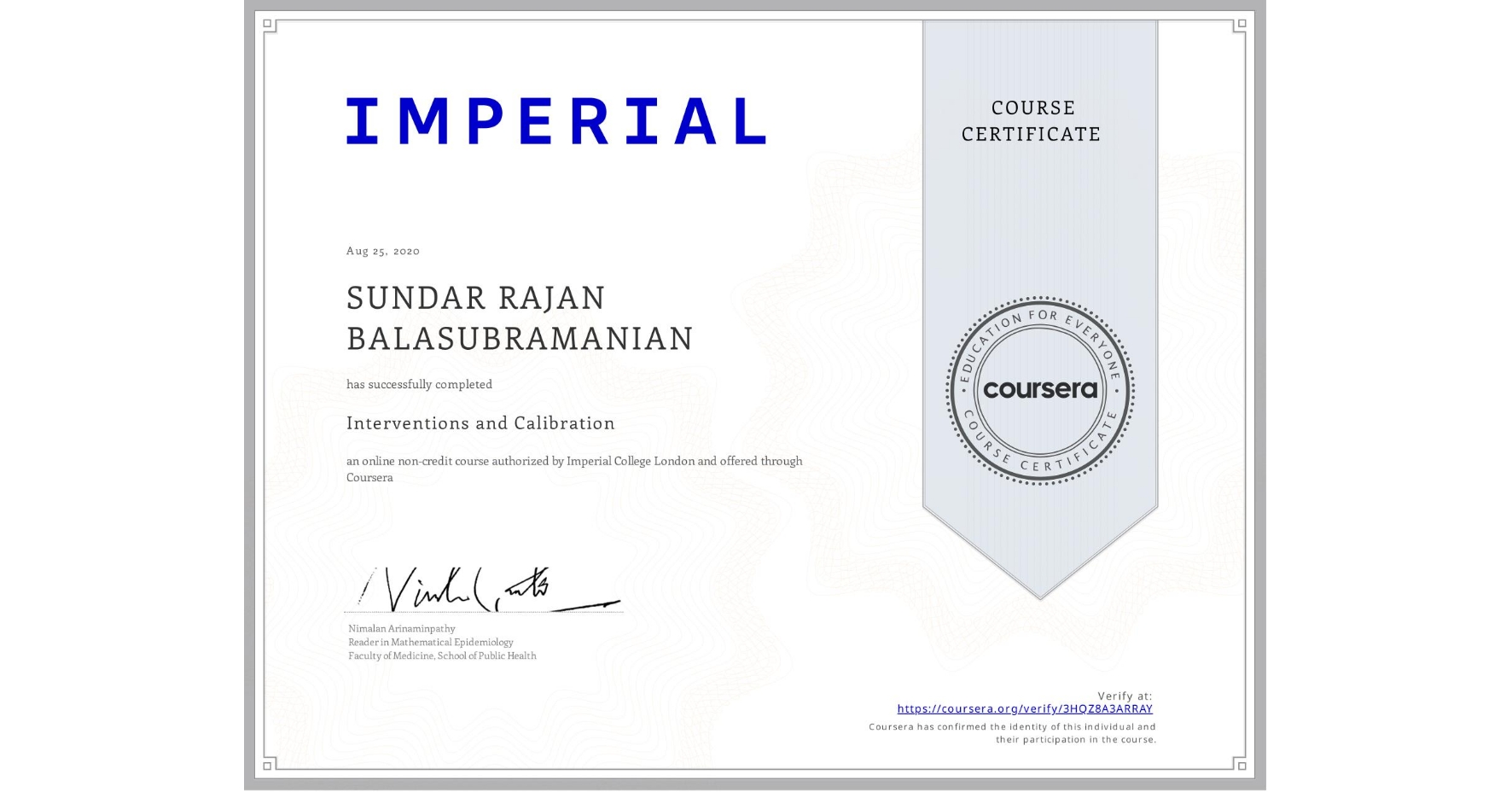 View certificate for SUNDAR RAJAN  BALASUBRAMANIAN, Interventions and Calibration, an online non-credit course authorized by Imperial College London and offered through Coursera