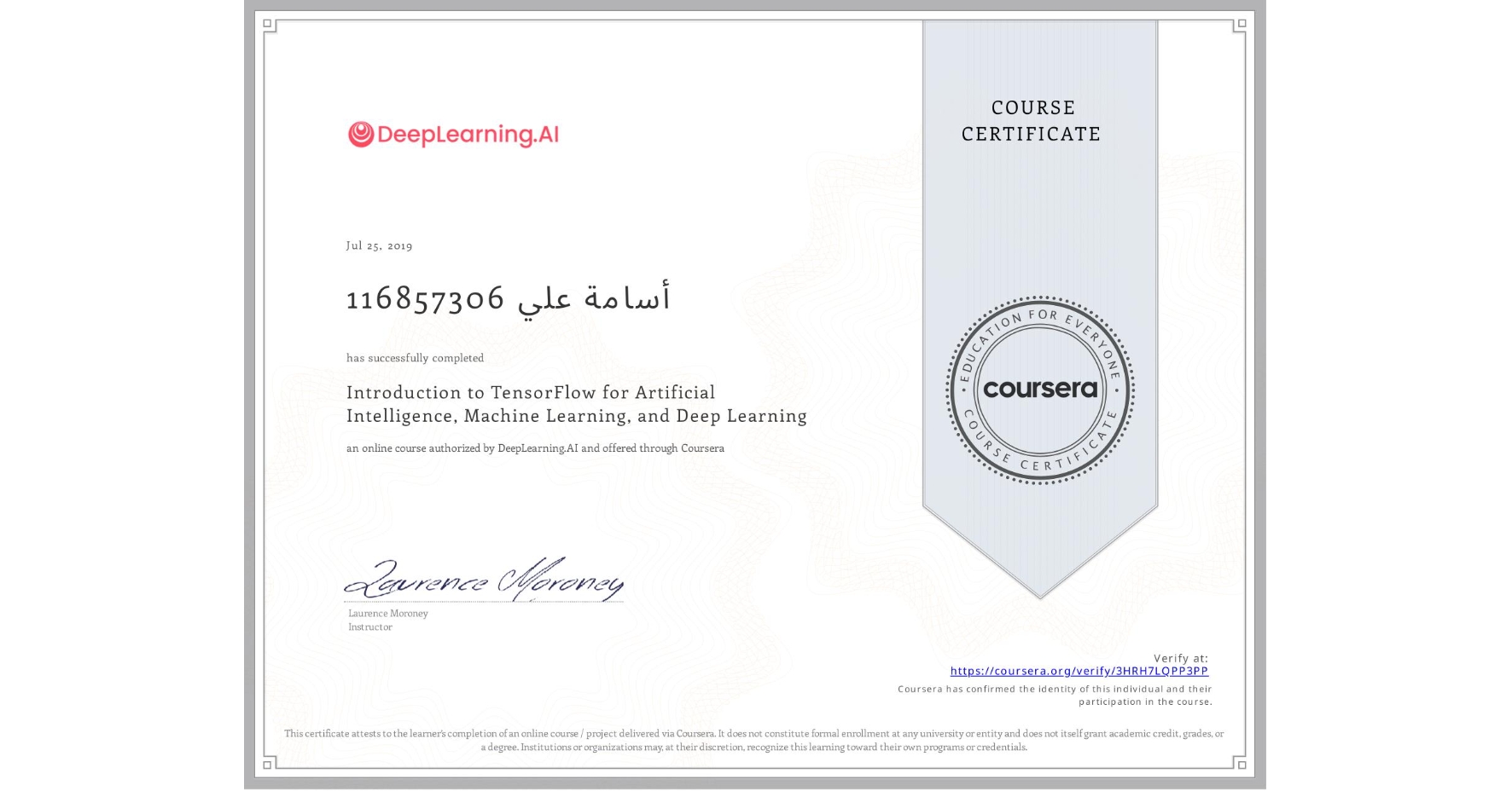 View certificate for 116857306 أسامة علي, Introduction to TensorFlow for Artificial Intelligence, Machine Learning, and Deep Learning, an online non-credit course authorized by DeepLearning.AI and offered through Coursera