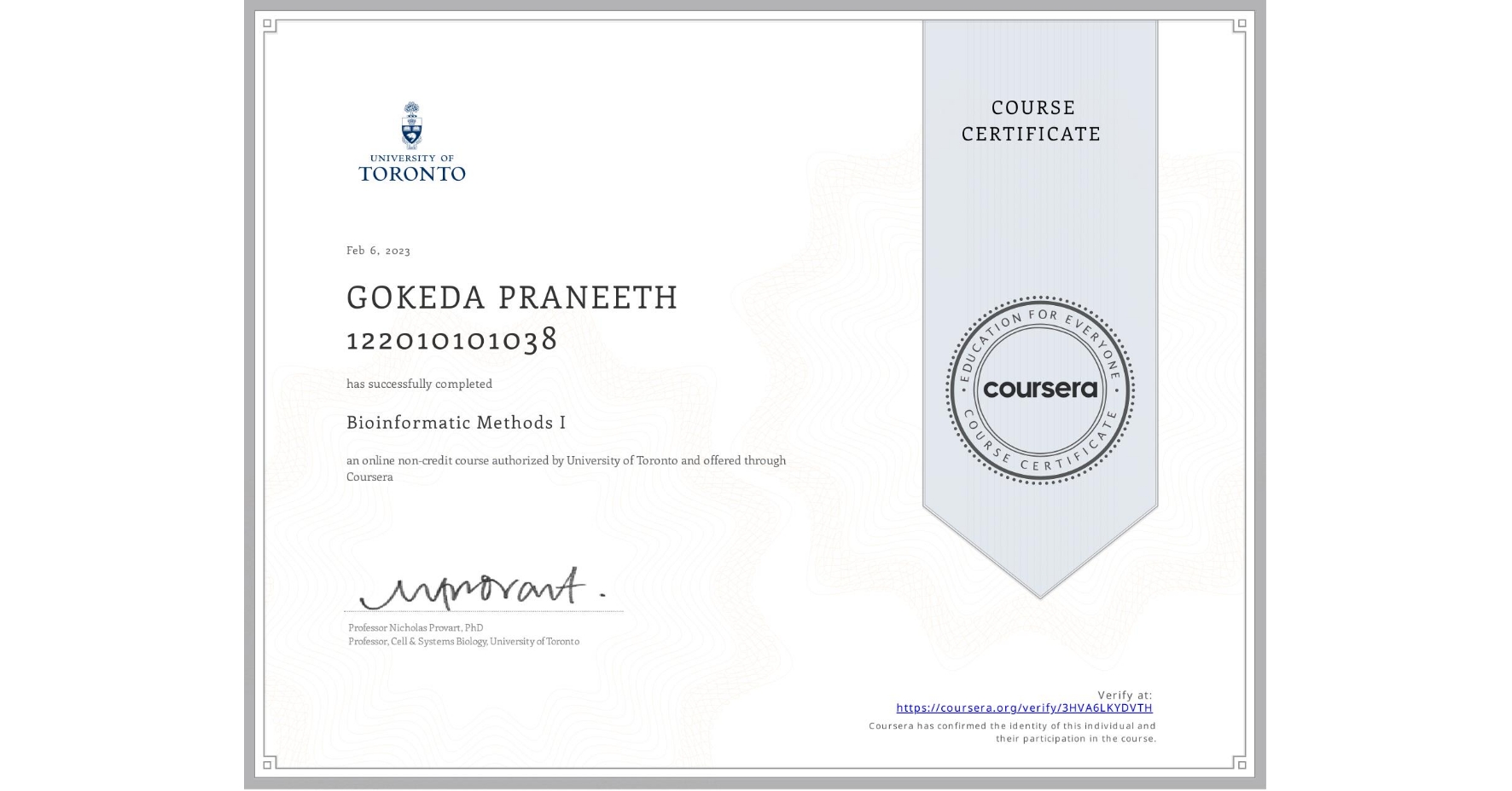 View certificate for GOKEDA PRANEETH 122010101038, Bioinformatic Methods I, an online non-credit course authorized by University of Toronto and offered through Coursera