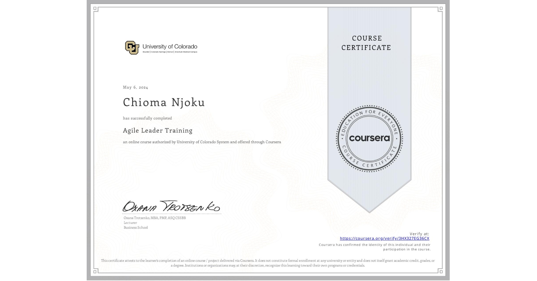 View certificate for Chioma Njoku, Agile Leader Training, an online non-credit course authorized by University of Colorado System and offered through Coursera