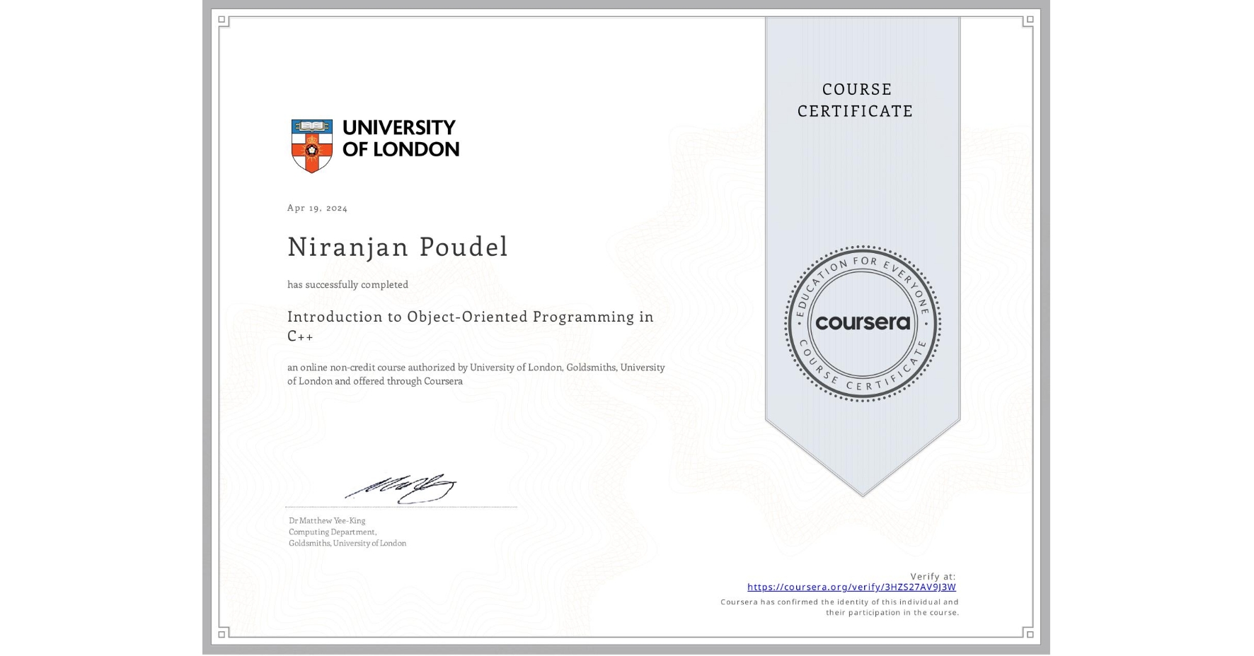 View certificate for Niranjan Poudel, Introduction to Object-Oriented Programming in C++, an online non-credit course authorized by University of London & Goldsmiths, University of London and offered through Coursera