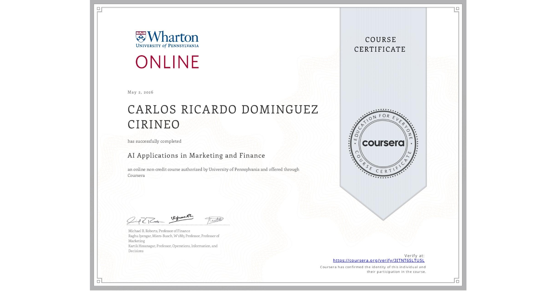View certificate for CARLOS RICARDO DOMINGUEZ CIRINEO, AI Applications in Marketing and Finance, an online non-credit course authorized by University of Pennsylvania and offered through Coursera
