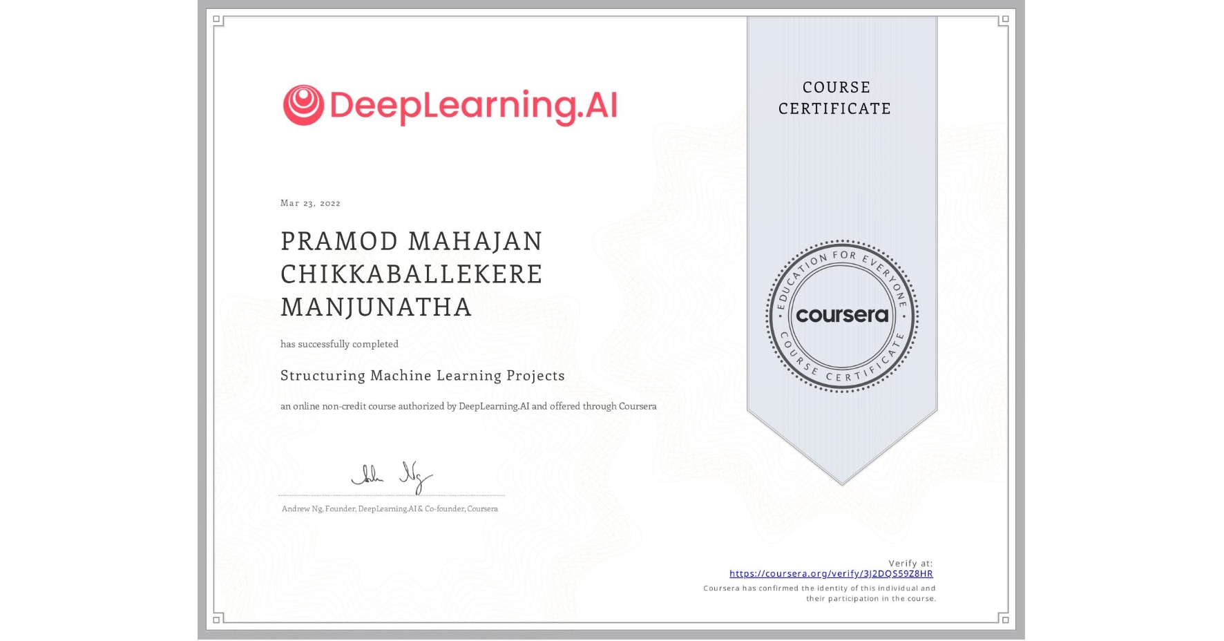 View certificate for PRAMOD MAHAJAN CHIKKABALLEKERE MANJUNATHA, Structuring Machine Learning Projects, an online non-credit course authorized by DeepLearning.AI and offered through Coursera