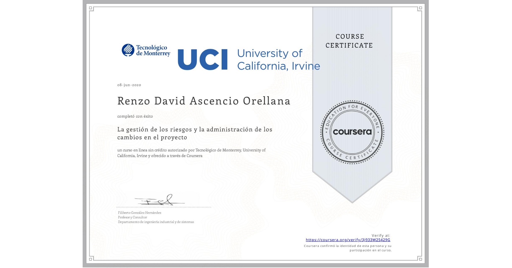 View certificate for Renzo David Ascencio Orellana, La gestión de los riesgos y la administración de los cambios en el proyecto, an online non-credit course authorized by Tecnológico de Monterrey & University of California, Irvine and offered through Coursera