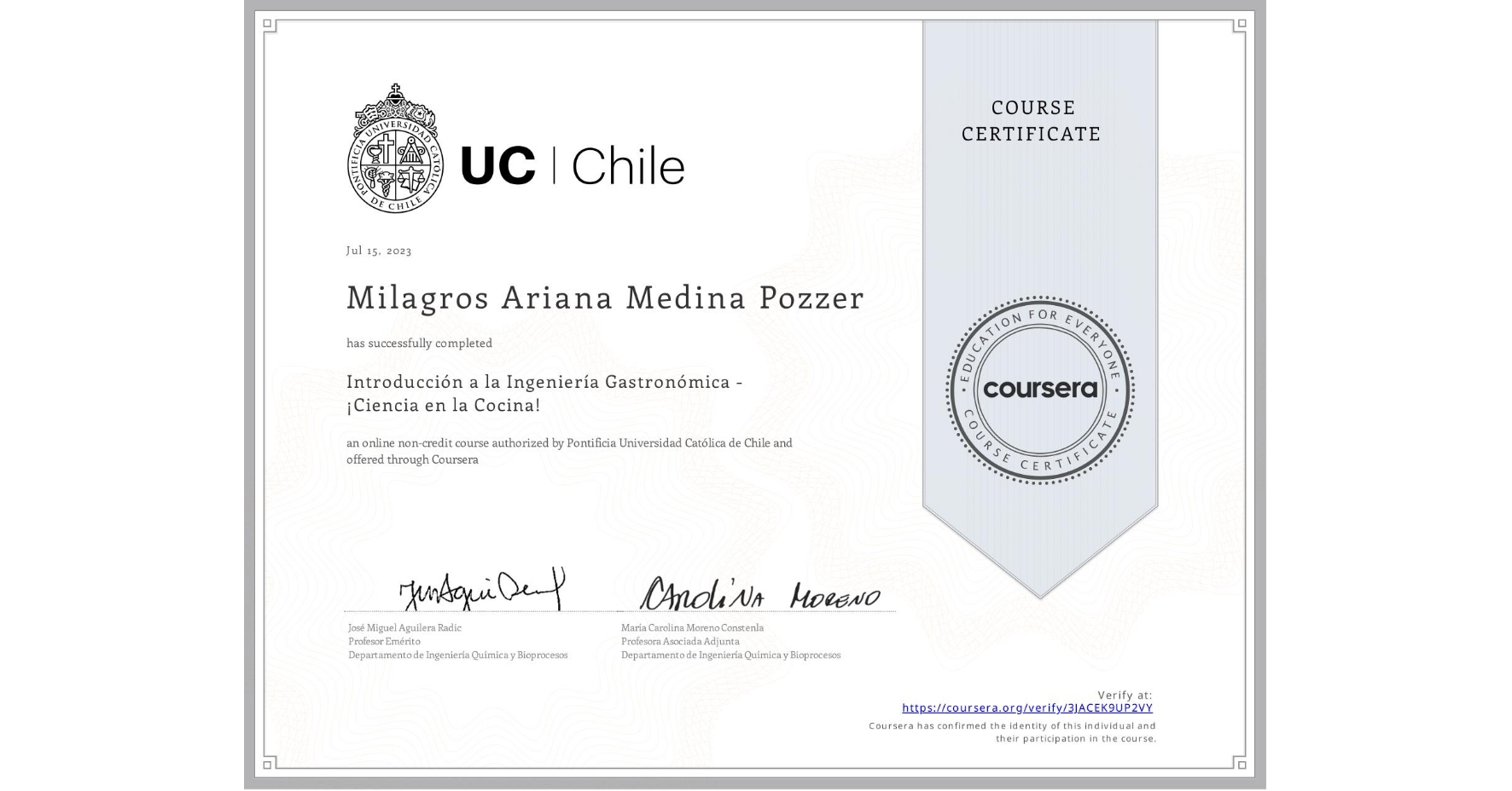 View certificate for Milagros Ariana Medina Pozzer, Introducción a la Ingeniería Gastronómica - ¡Ciencia en la Cocina!, an online non-credit course authorized by Pontificia Universidad Católica de Chile and offered through Coursera