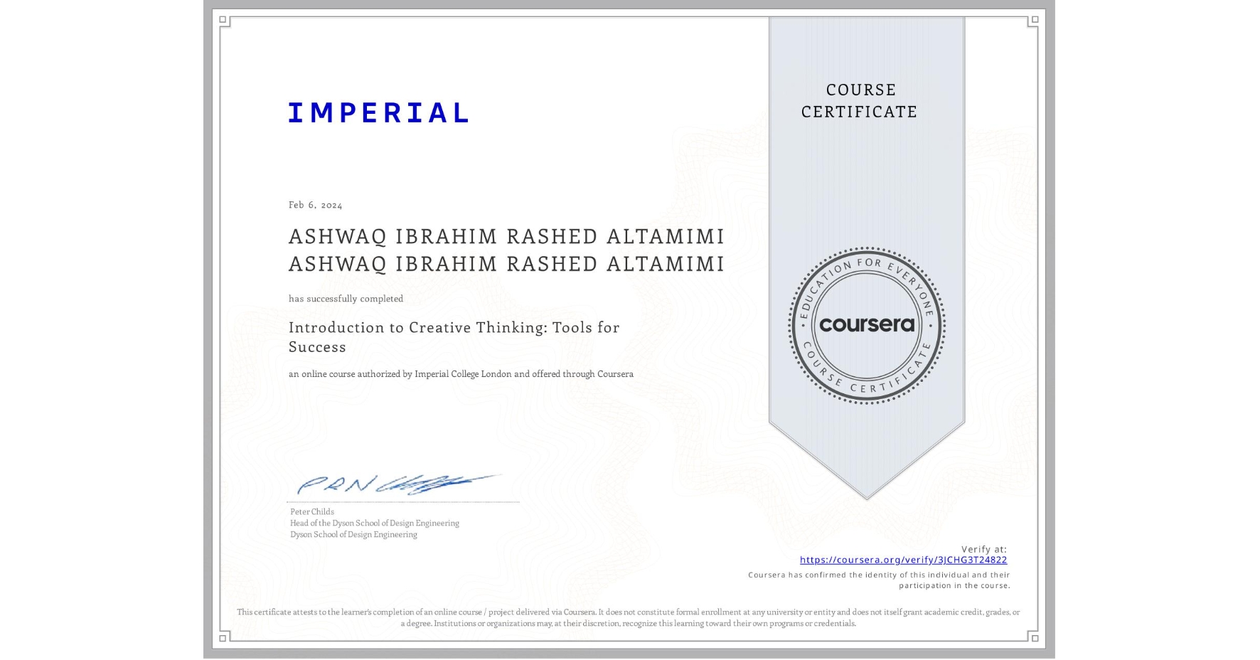 View certificate for ASHWAQ IBRAHIM RASHED ALTAMIMI ASHWAQ IBRAHIM RASHED ALTAMIMI, Introduction to Creative Thinking: Tools for Success, an online non-credit course authorized by Imperial College London and offered through Coursera