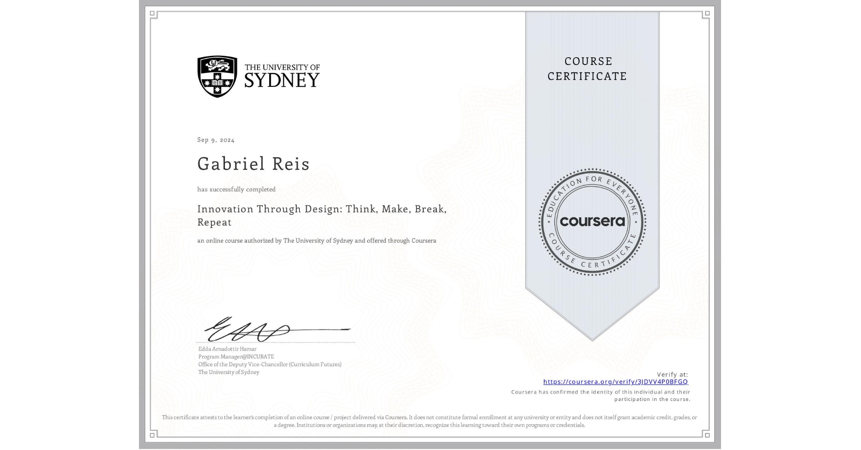 View certificate for Gabriel Reis, Innovation Through Design: Think, Make, Break, Repeat, an online non-credit course authorized by The University of Sydney and offered through Coursera
