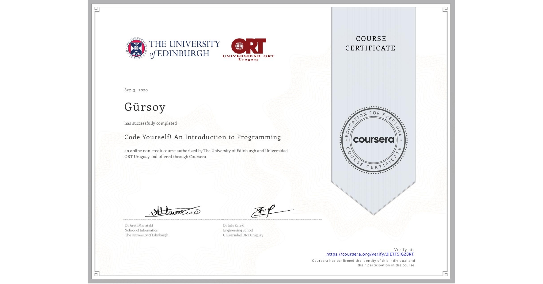 View certificate for Gürsoy , Code Yourself! An Introduction to Programming, an online non-credit course authorized by The University of Edinburgh & Universidad ORT Uruguay and offered through Coursera