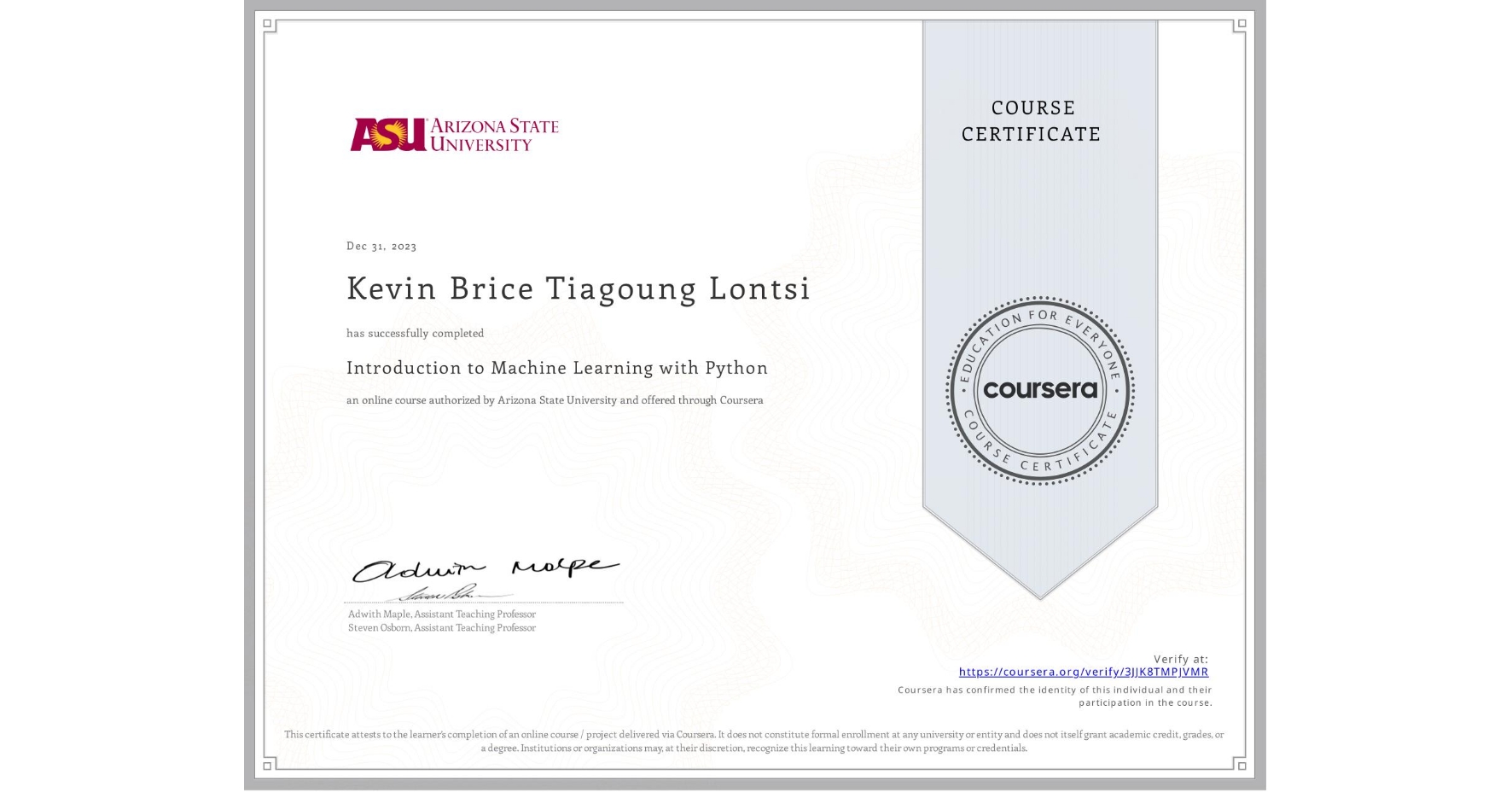 View certificate for Kevin Brice Tiagoung Lontsi, Introduction to Machine Learning with Python, an online non-credit course authorized by Arizona State University and offered through Coursera