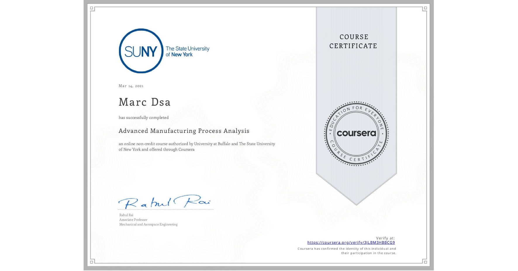View certificate for Marc Dsa, Advanced Manufacturing Process Analysis, an online non-credit course authorized by University at Buffalo & The State University of New York and offered through Coursera
