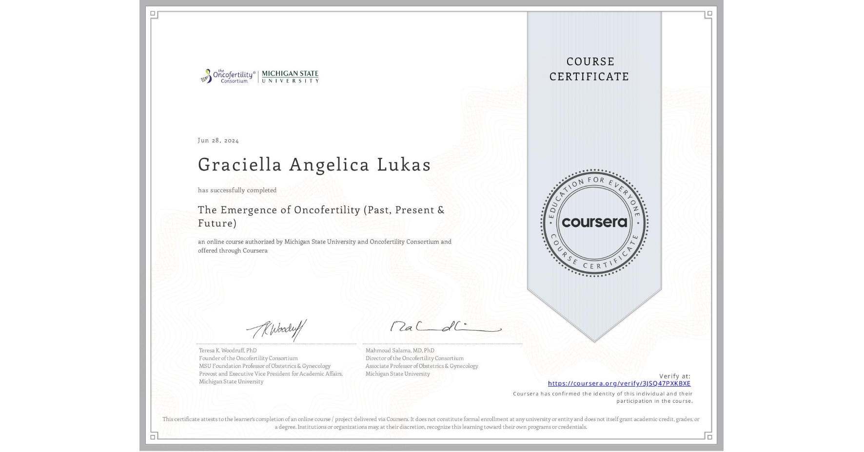 View certificate for Graciella Angelica Lukas, The Emergence of Oncofertility (Past, Present & Future), an online non-credit course authorized by Michigan State University & Oncofertility Consortium and offered through Coursera