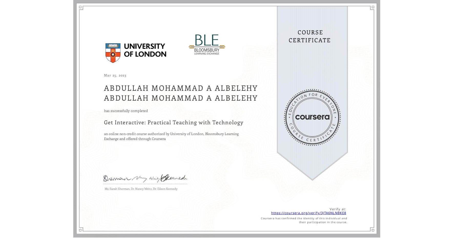 View certificate for ABDULLAH MOHAMMAD A ALBELEHY ABDULLAH MOHAMMAD A ALBELEHY, Get Interactive: Practical Teaching with Technology, an online non-credit course authorized by University of London & Bloomsbury Learning Exchange and offered through Coursera