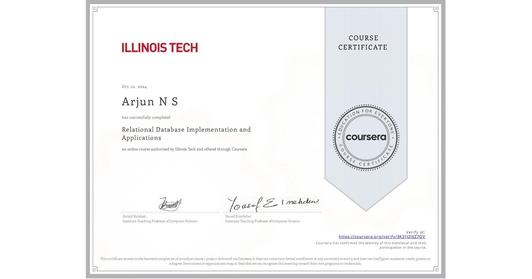 View certificate for Arjun N S, Relational Database Implementation and Applications, an online non-credit course authorized by Illinois Tech and offered through Coursera