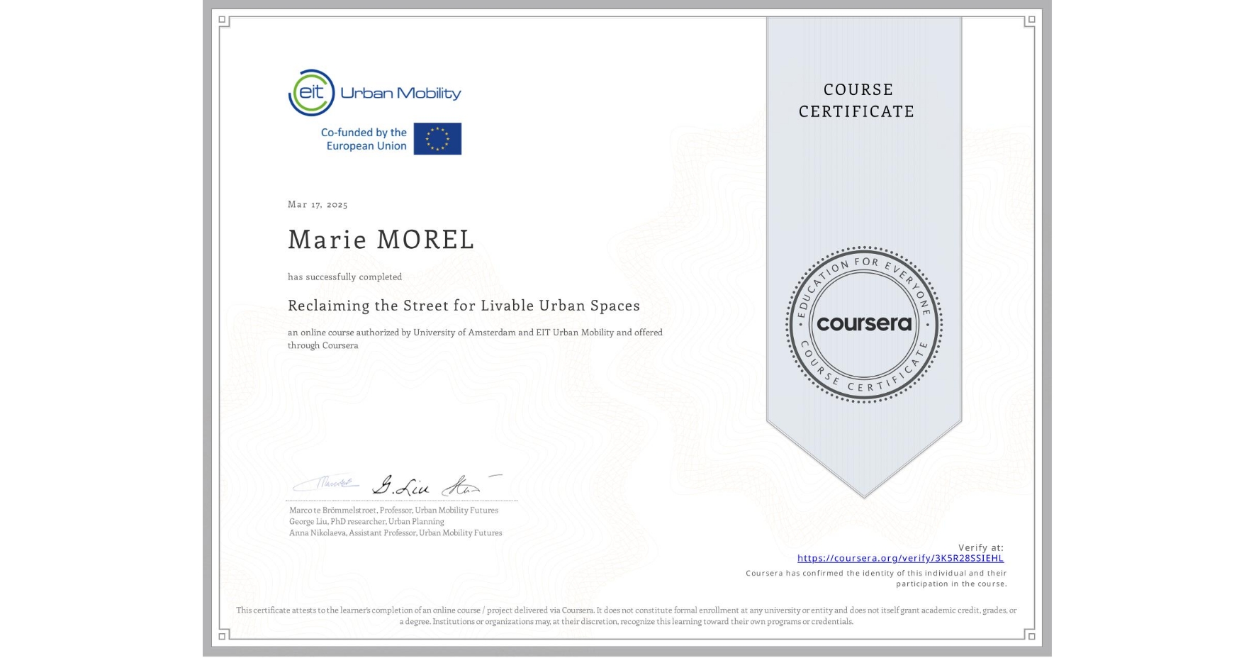 View certificate for Marie MOREL, Reclaiming the Street for Livable Urban Spaces, an online non-credit course authorized by University of Amsterdam &  EIT Urban Mobility and offered through Coursera