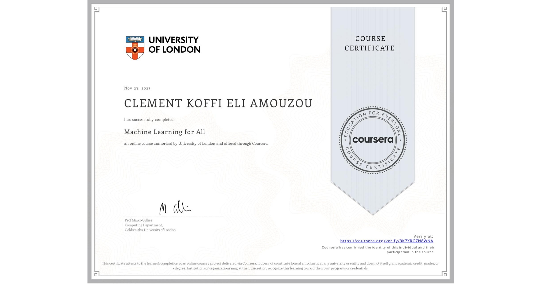 View certificate for CLEMENT KOFFI ELI AMOUZOU, Machine Learning for All, an online non-credit course authorized by University of London and offered through Coursera