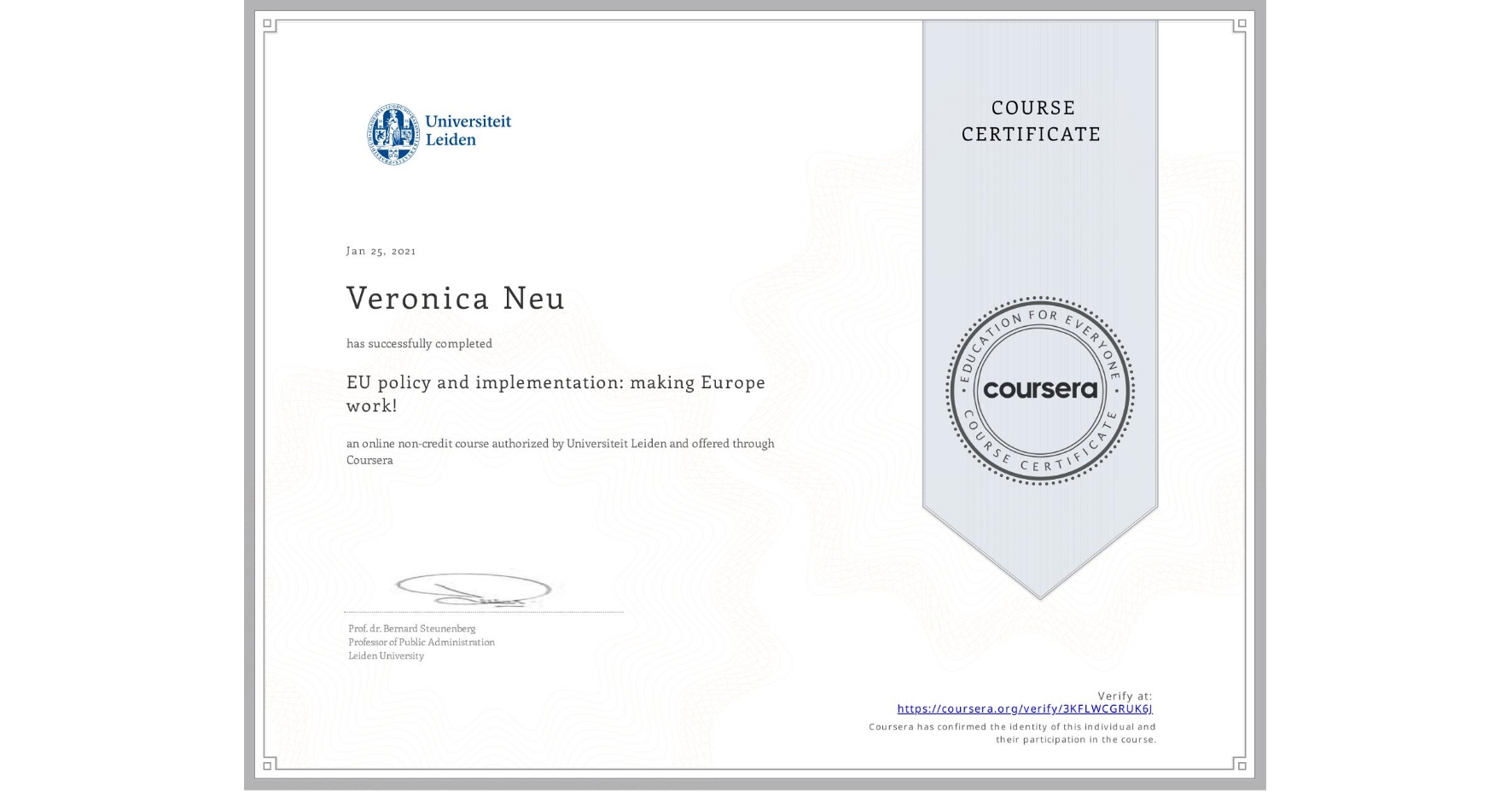 View certificate for Veronica Neu, EU policy and implementation: making Europe work! , an online non-credit course authorized by Universiteit Leiden and offered through Coursera