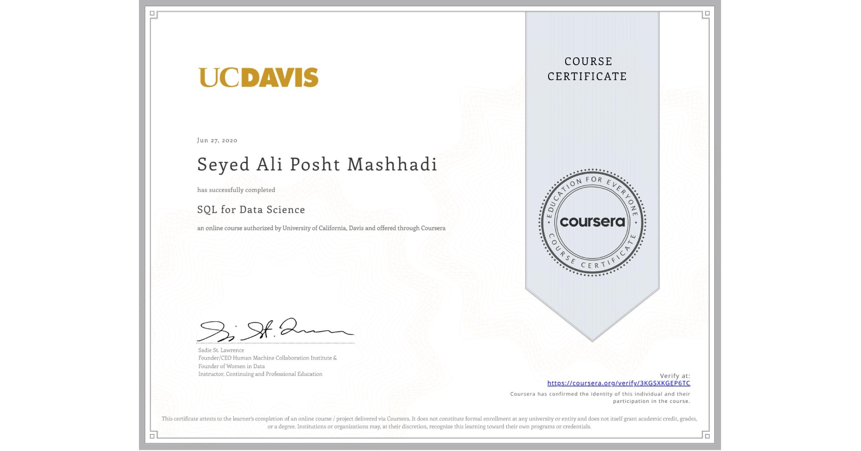 View certificate for Seyed Ali Posht Mashhadi, SQL for Data Science, an online non-credit course authorized by University of California, Davis and offered through Coursera