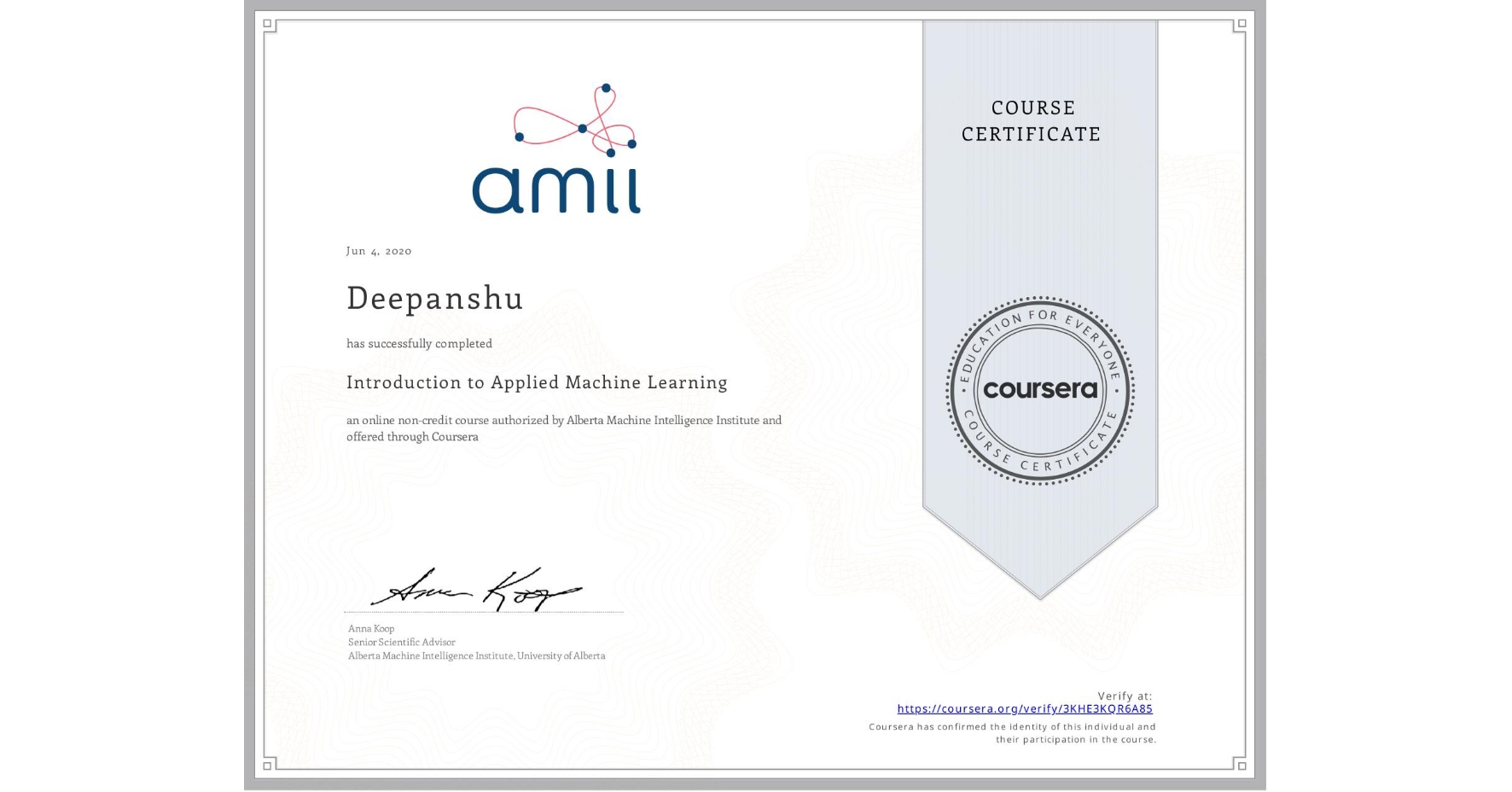 View certificate for  Deepanshu, Introduction to Applied Machine Learning, an online non-credit course authorized by Alberta Machine Intelligence Institute and offered through Coursera