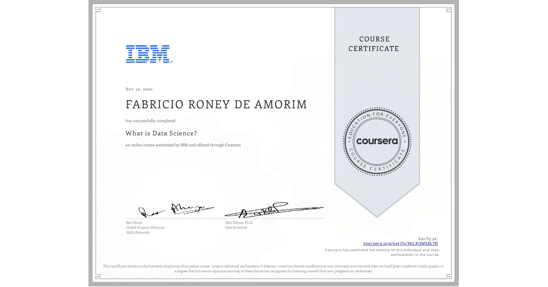 View certificate for N/A FABRICIO RONEY DE AMORIM, What is Data Science? , an online non-credit course authorized by IBM and offered through Coursera