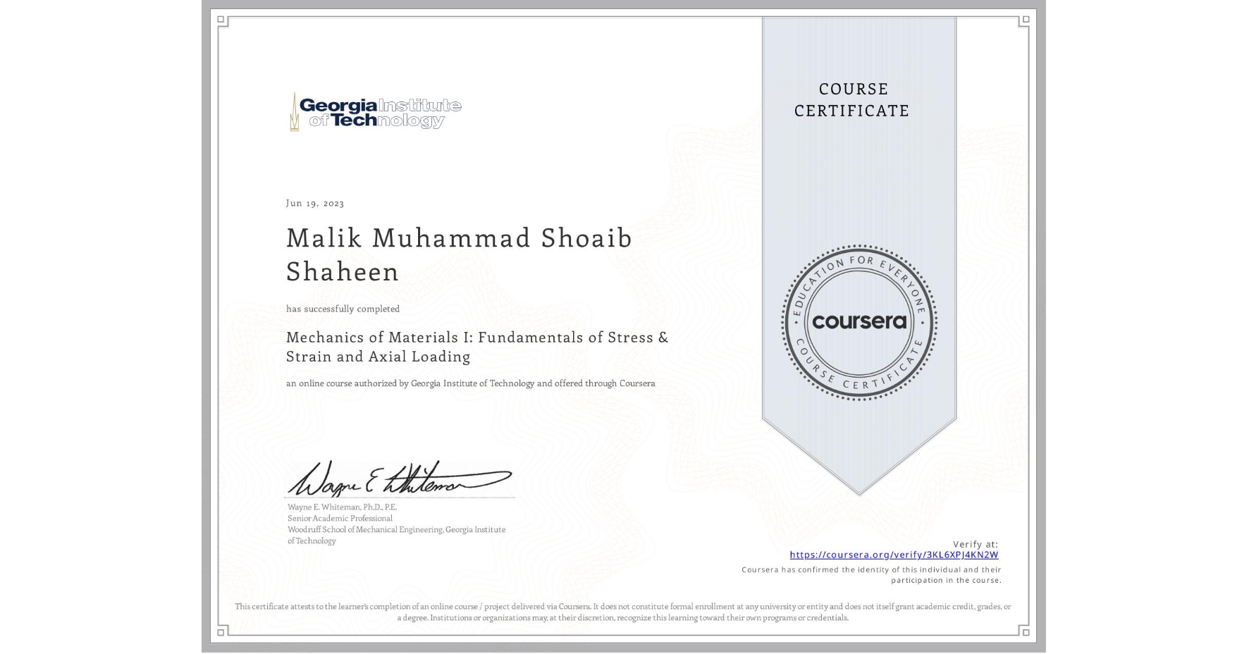 View certificate for Malik Muhammad Shoaib Shaheen, Mechanics of Materials I: Fundamentals of Stress & Strain and Axial Loading, an online non-credit course authorized by Georgia Institute of Technology and offered through Coursera