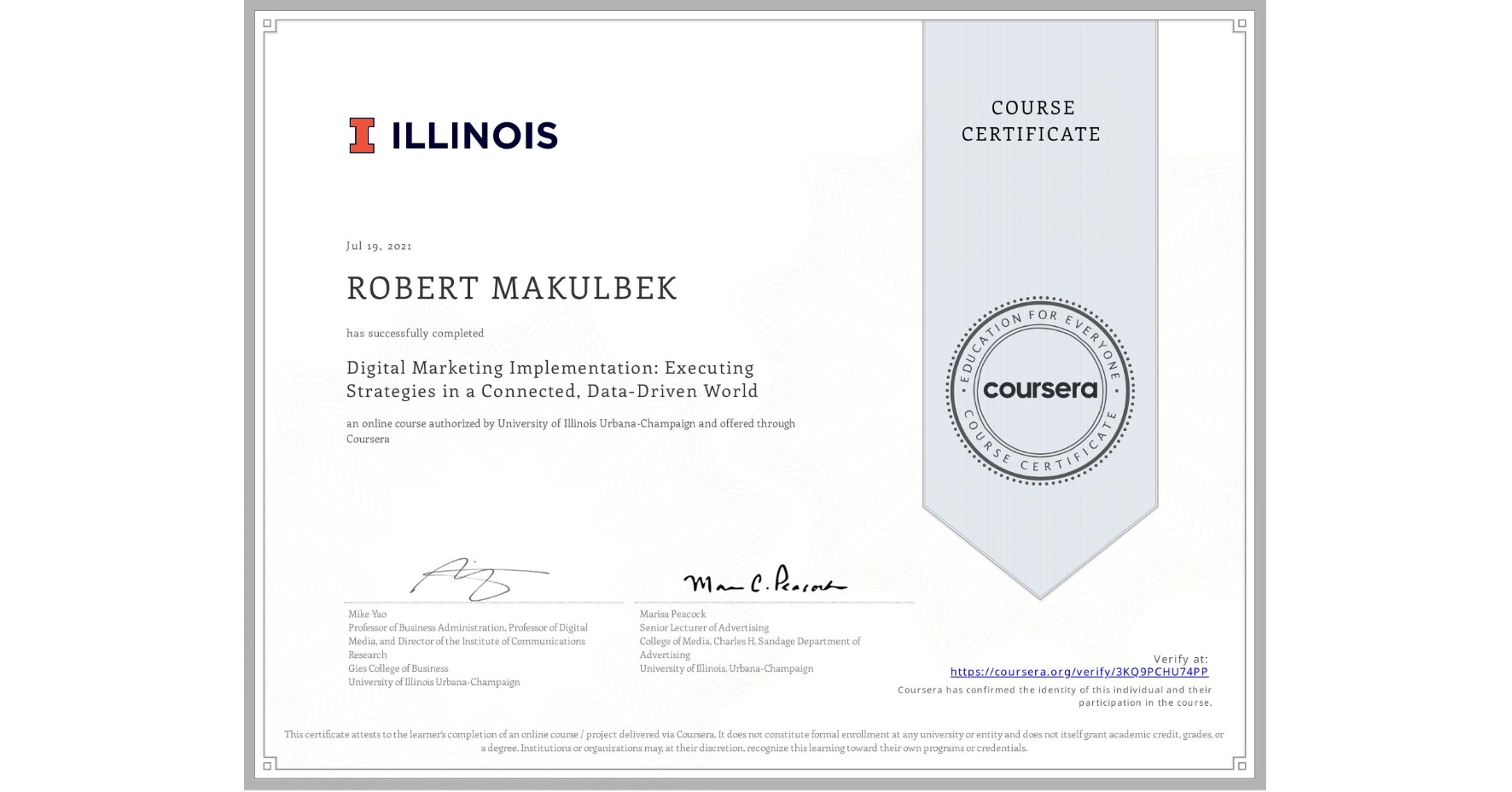 View certificate for ROBERT MAKULBEK, Digital Marketing Implementation: Executing Strategies in a Connected, Data-Driven World, an online non-credit course authorized by University of Illinois Urbana-Champaign and offered through Coursera