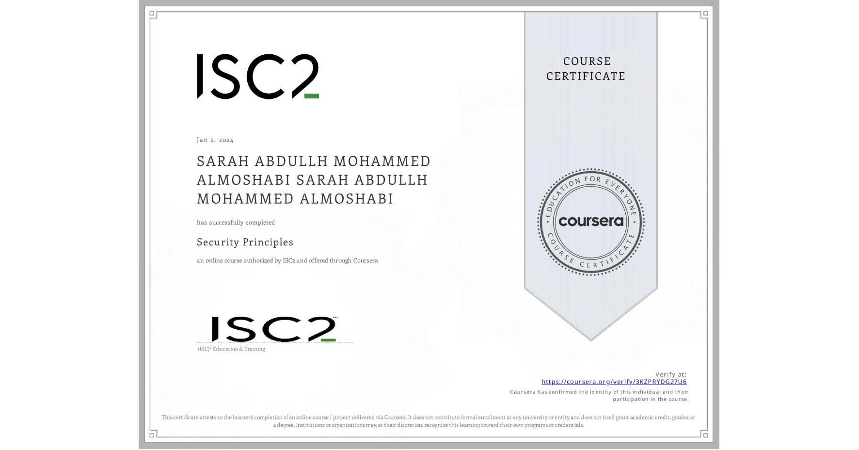 View certificate for SARAH ABDULLH MOHAMMED ALMOSHABI SARAH ABDULLH MOHAMMED ALMOSHABI, Security Principles, an online non-credit course authorized by ISC2 and offered through Coursera