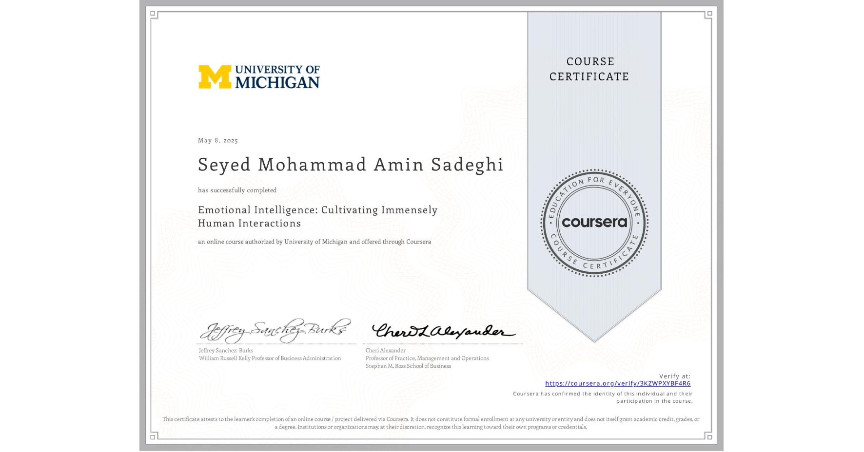 View certificate for Seyed Mohammad Amin Sadeghi, Emotional Intelligence: Cultivating Immensely Human Interactions, an online non-credit course authorized by University of Michigan and offered through Coursera