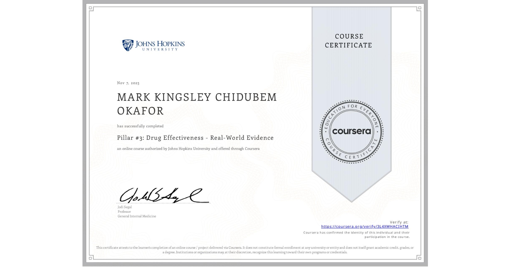 View certificate for MARK KINGSLEY CHIDUBEM OKAFOR, Pillar #3: Drug Effectiveness - Real-World Evidence, an online non-credit course authorized by Johns Hopkins University and offered through Coursera