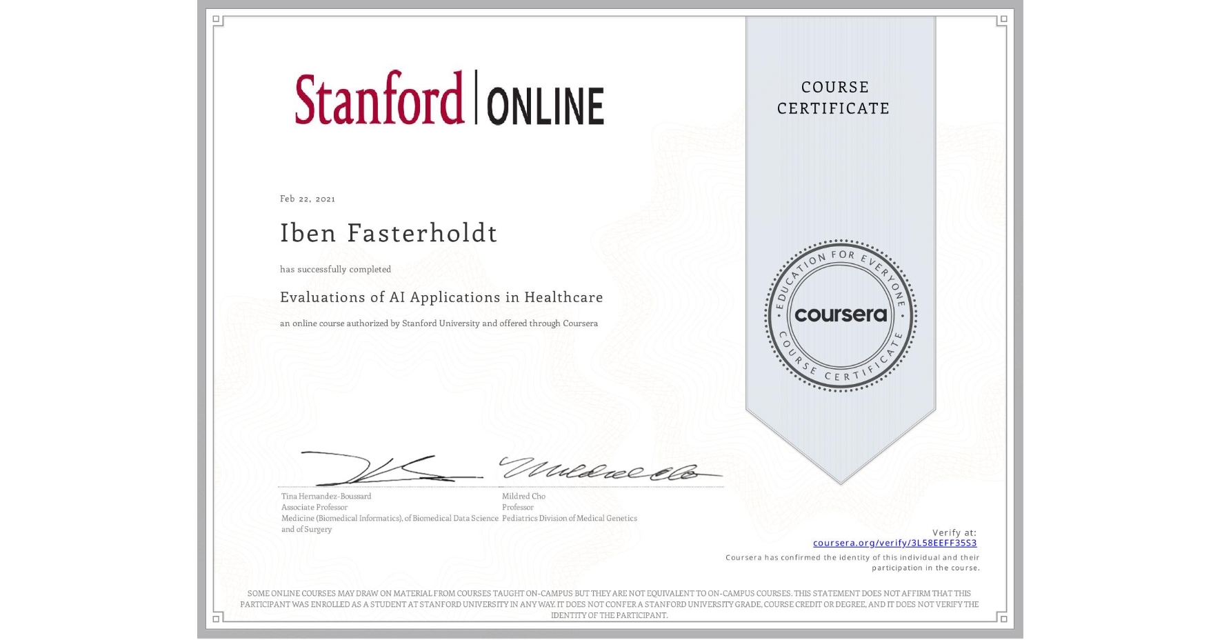 View certificate for Iben Fasterholdt, Evaluations of AI Applications in Healthcare, an online non-credit course authorized by Stanford University and offered through Coursera