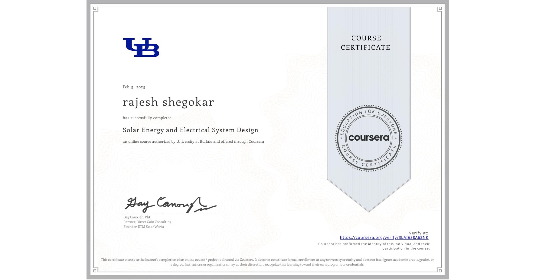 View certificate for rajesh shegokar, Solar Energy and Electrical System Design, an online non-credit course authorized by University at Buffalo and offered through Coursera