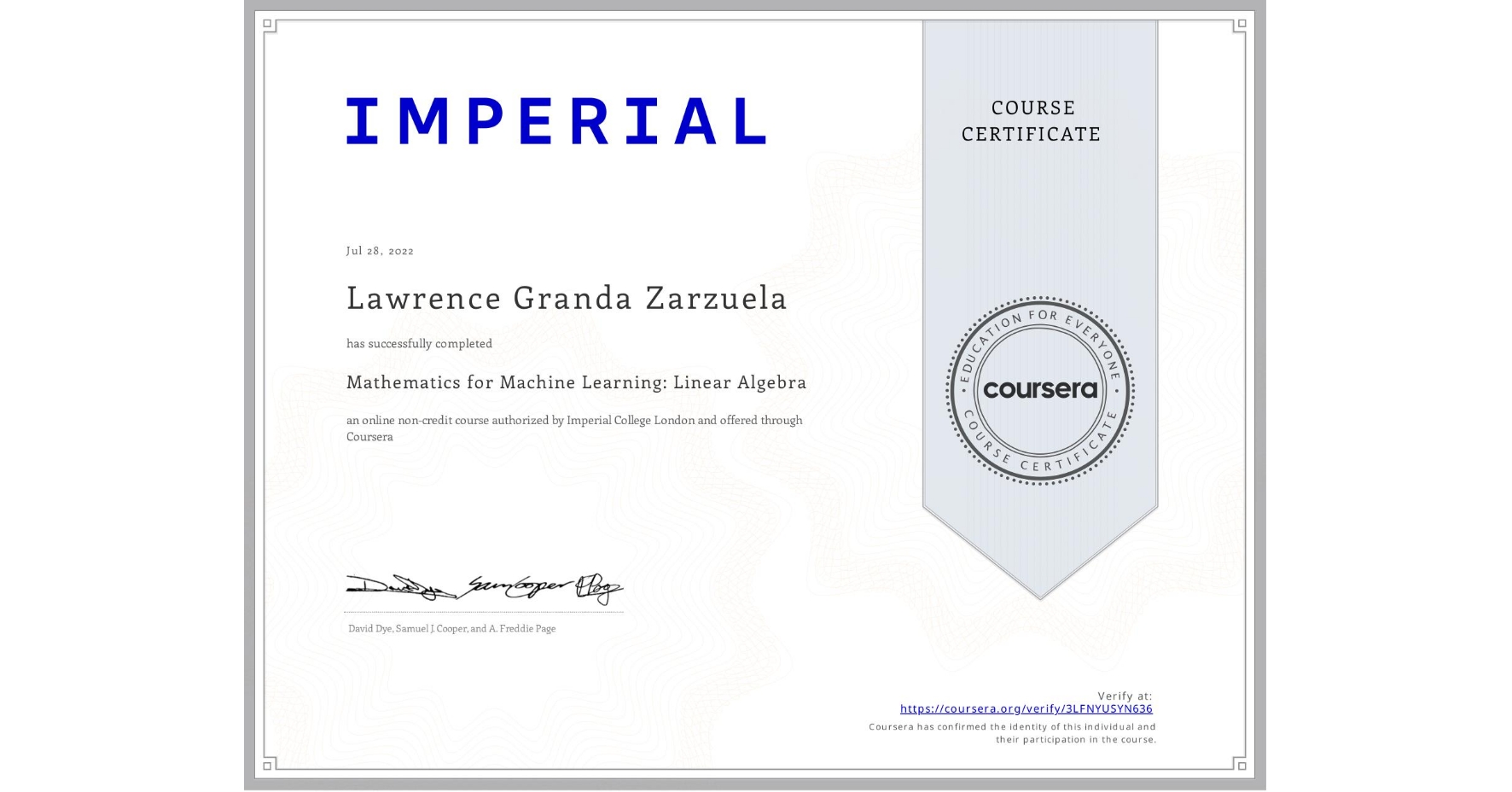 View certificate for Lawrence Granda Zarzuela, Mathematics for Machine Learning: Linear Algebra, an online non-credit course authorized by Imperial College London and offered through Coursera