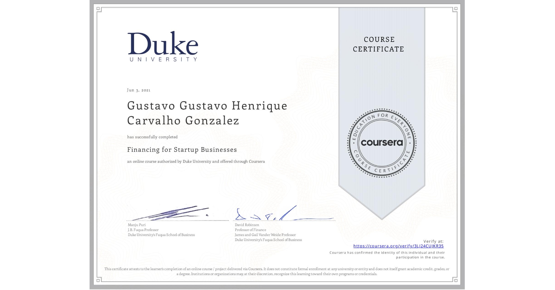 View certificate for Gustavo Gustavo Henrique Carvalho Gonzalez, Financing for Startup Businesses, an online non-credit course authorized by Duke University and offered through Coursera