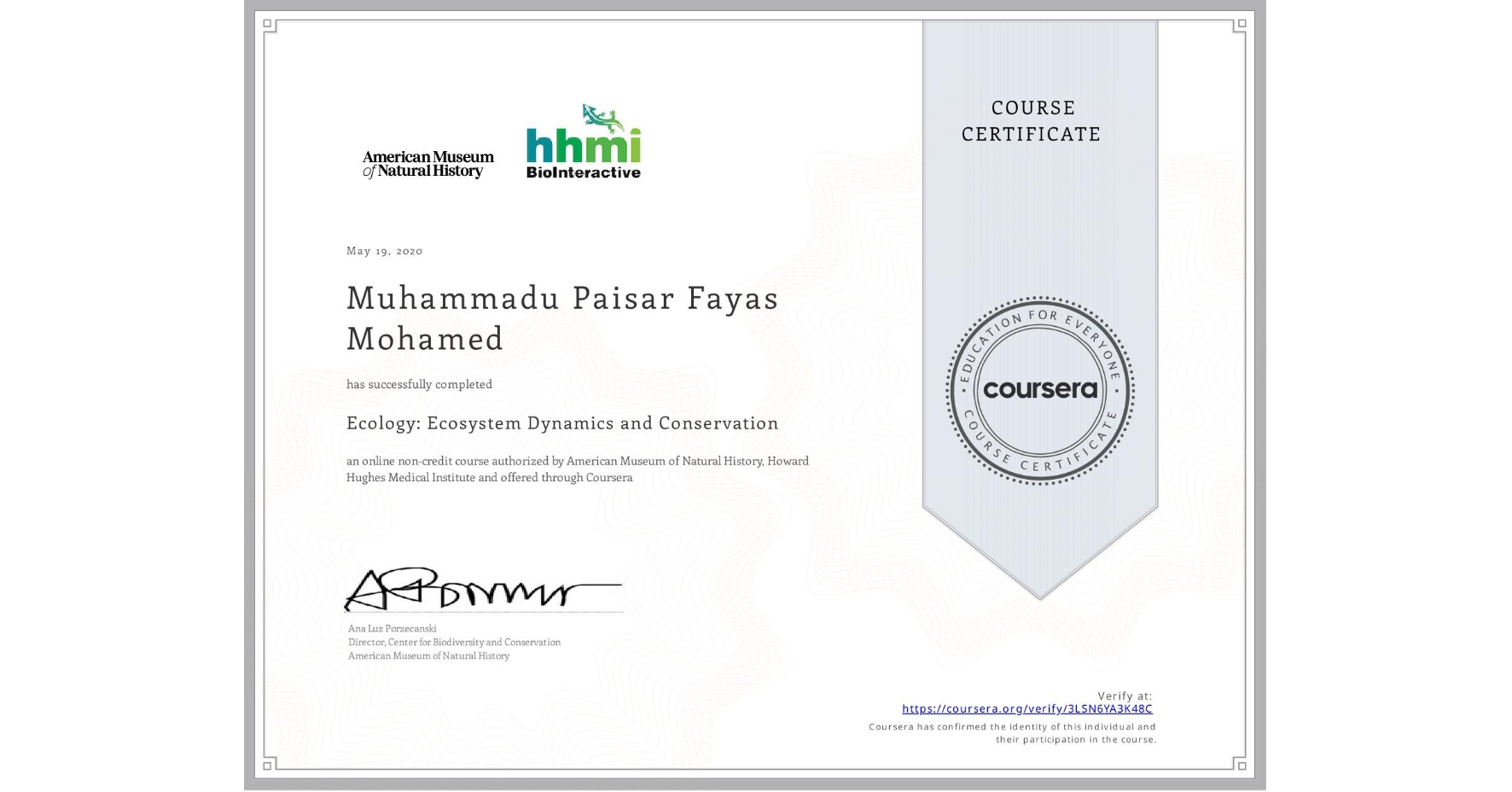 View certificate for Muhammadu Paisar Fayas Mohamed, Ecology: Ecosystem Dynamics and Conservation, an online non-credit course authorized by American Museum of Natural History & Howard Hughes Medical Institute and offered through Coursera