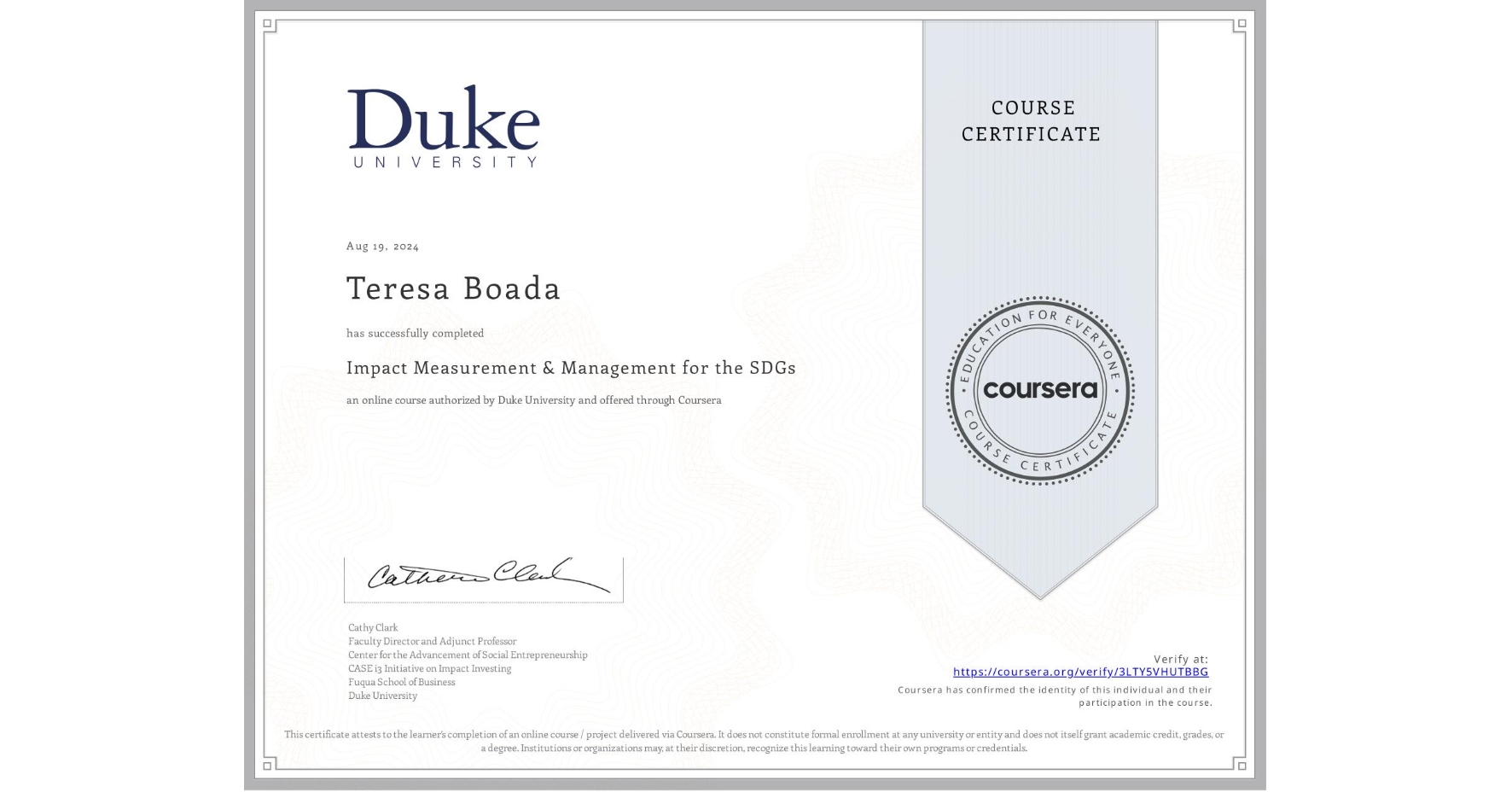 View certificate for Teresa Boada, Impact Measurement & Management for the SDGs, an online non-credit course authorized by Duke University and offered through Coursera