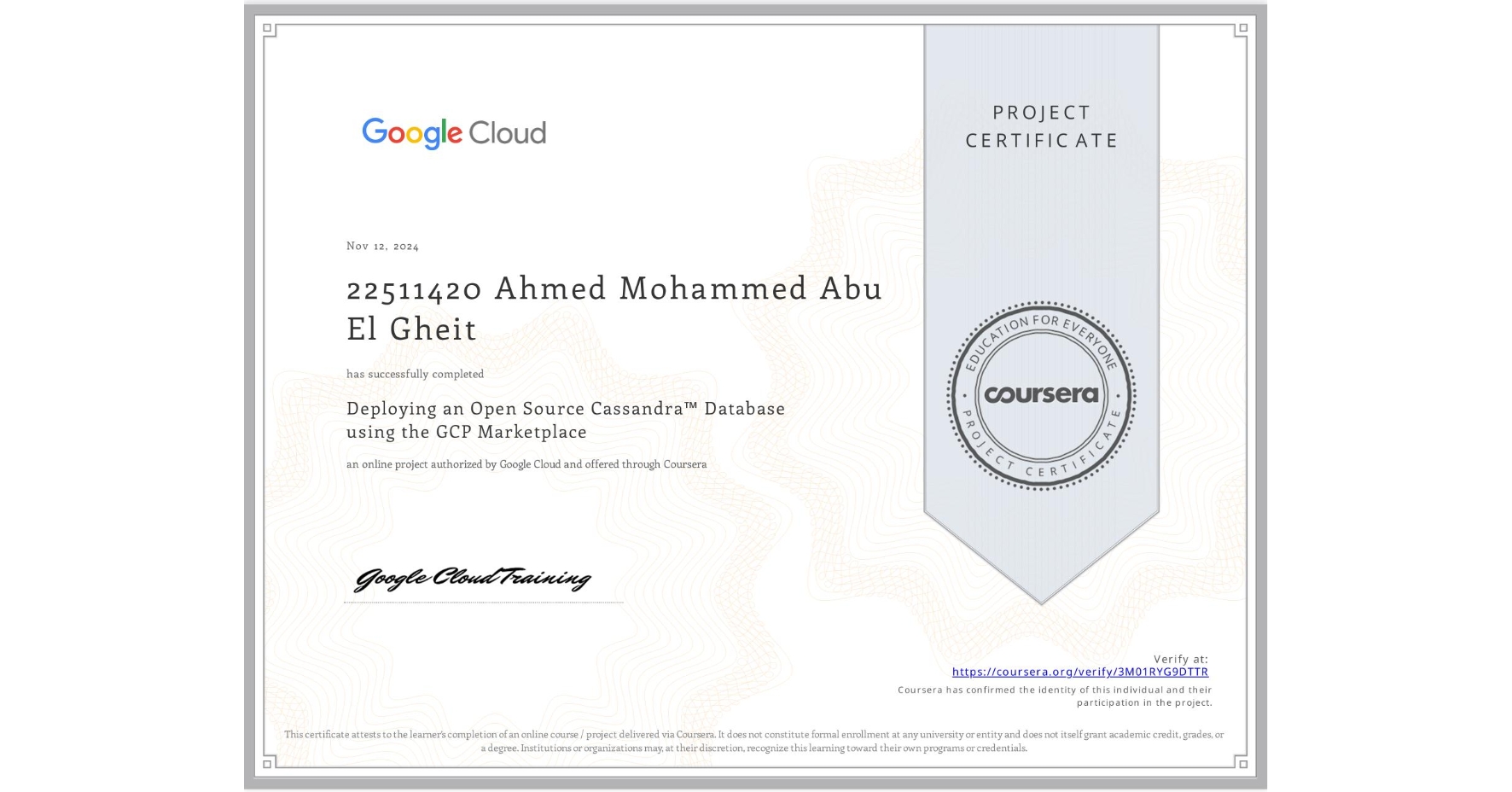 View certificate for 22511420 Ahmed Mohammed Abu El Gheit, Deploying an Open Source Cassandra™ Database using the GCP Marketplace, an online non-credit course authorized by Google Cloud and offered through Coursera