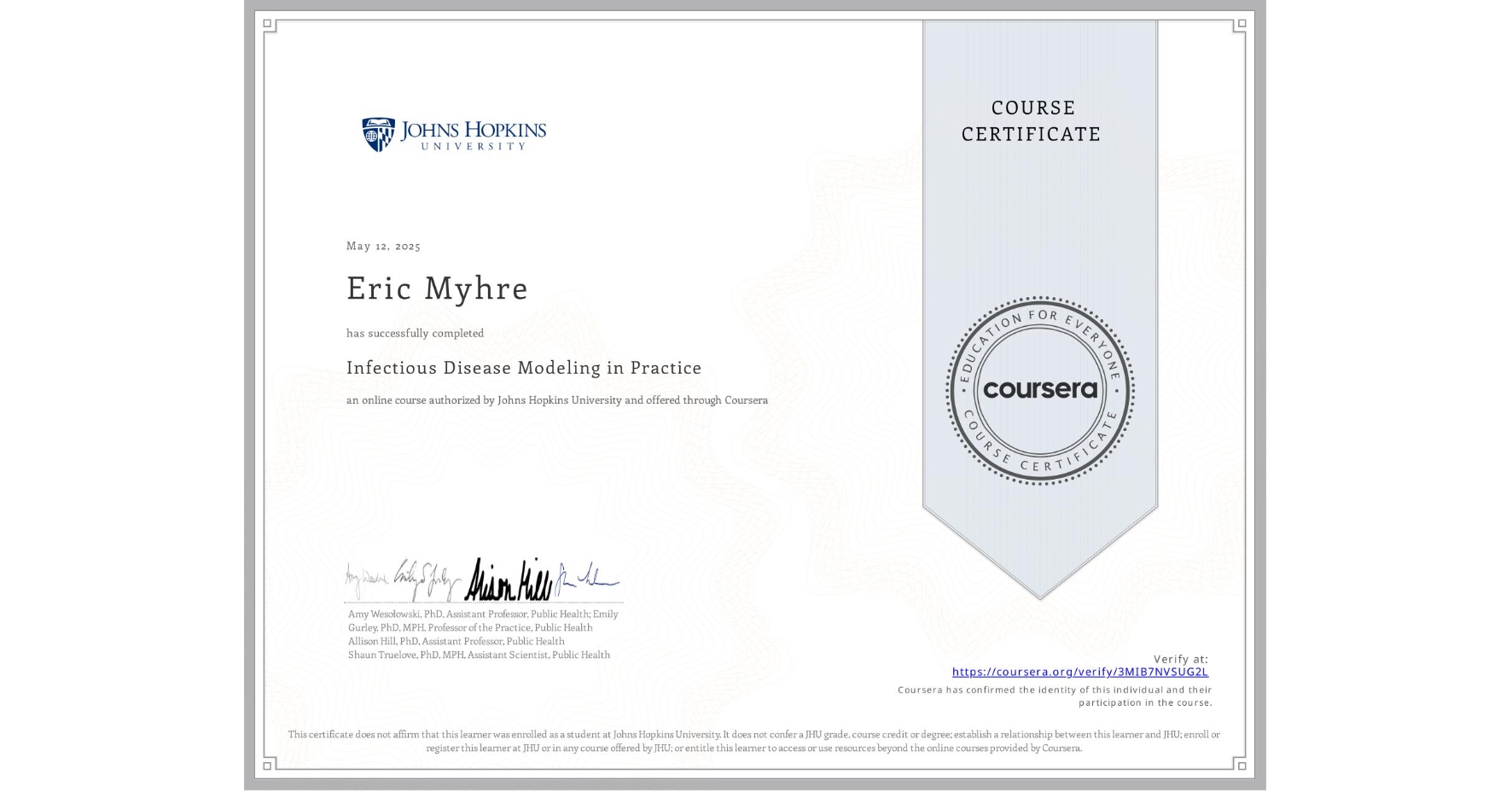 View certificate for Eric Myhre, Infectious Disease Modeling in Practice, an online non-credit course authorized by Johns Hopkins University and offered through Coursera