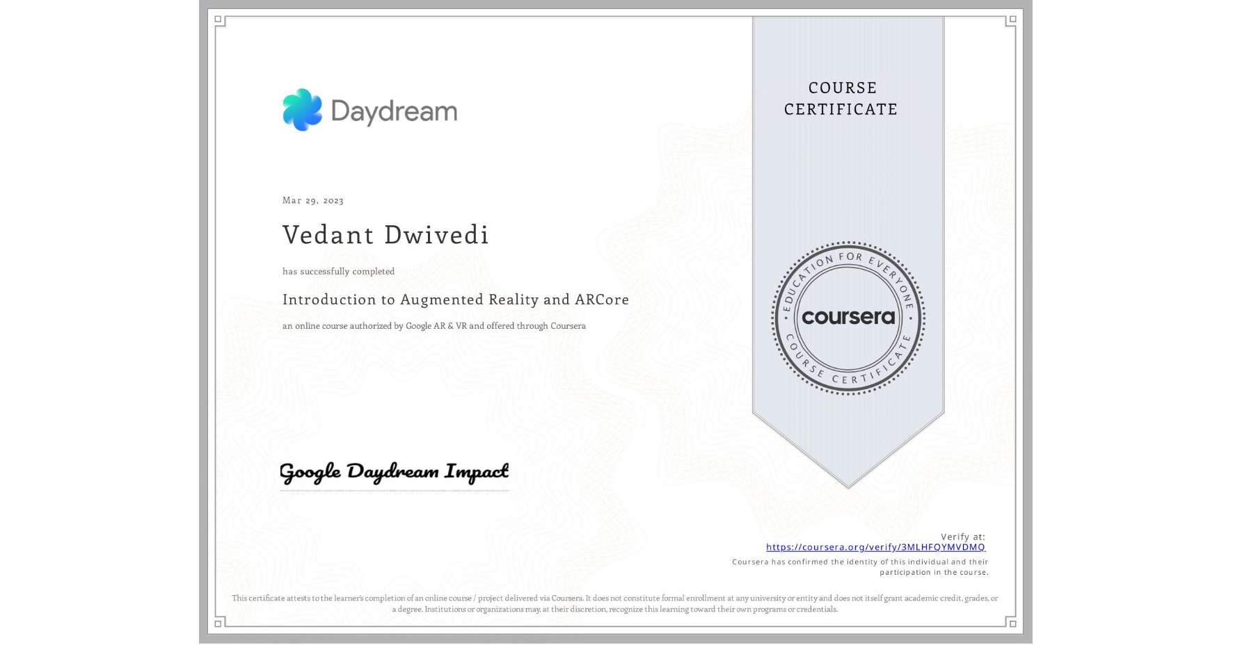 View certificate for Vedant Dwivedi, Introduction to Augmented Reality and ARCore, an online non-credit course authorized by Google AR & VR and offered through Coursera
