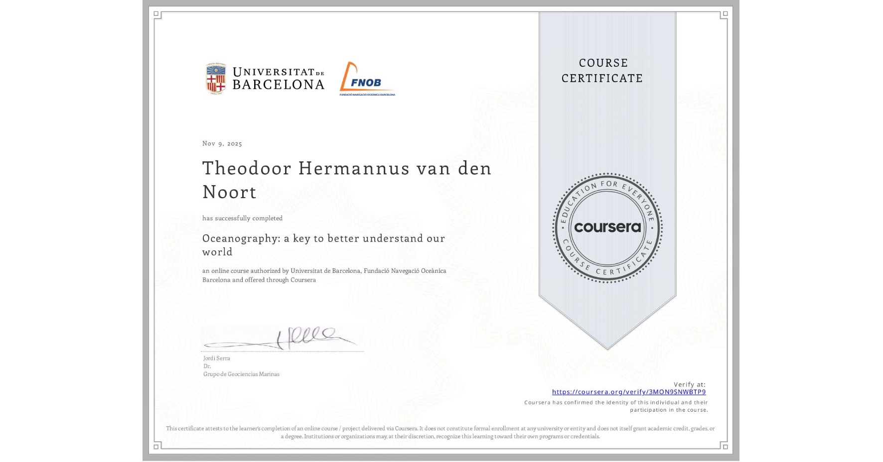 View certificate for Theodoor Hermannus van den Noort, Oceanography: a key to better understand our world, an online non-credit course authorized by Universitat de Barcelona & Fundació Navegació Oceànica Barcelona and offered through Coursera